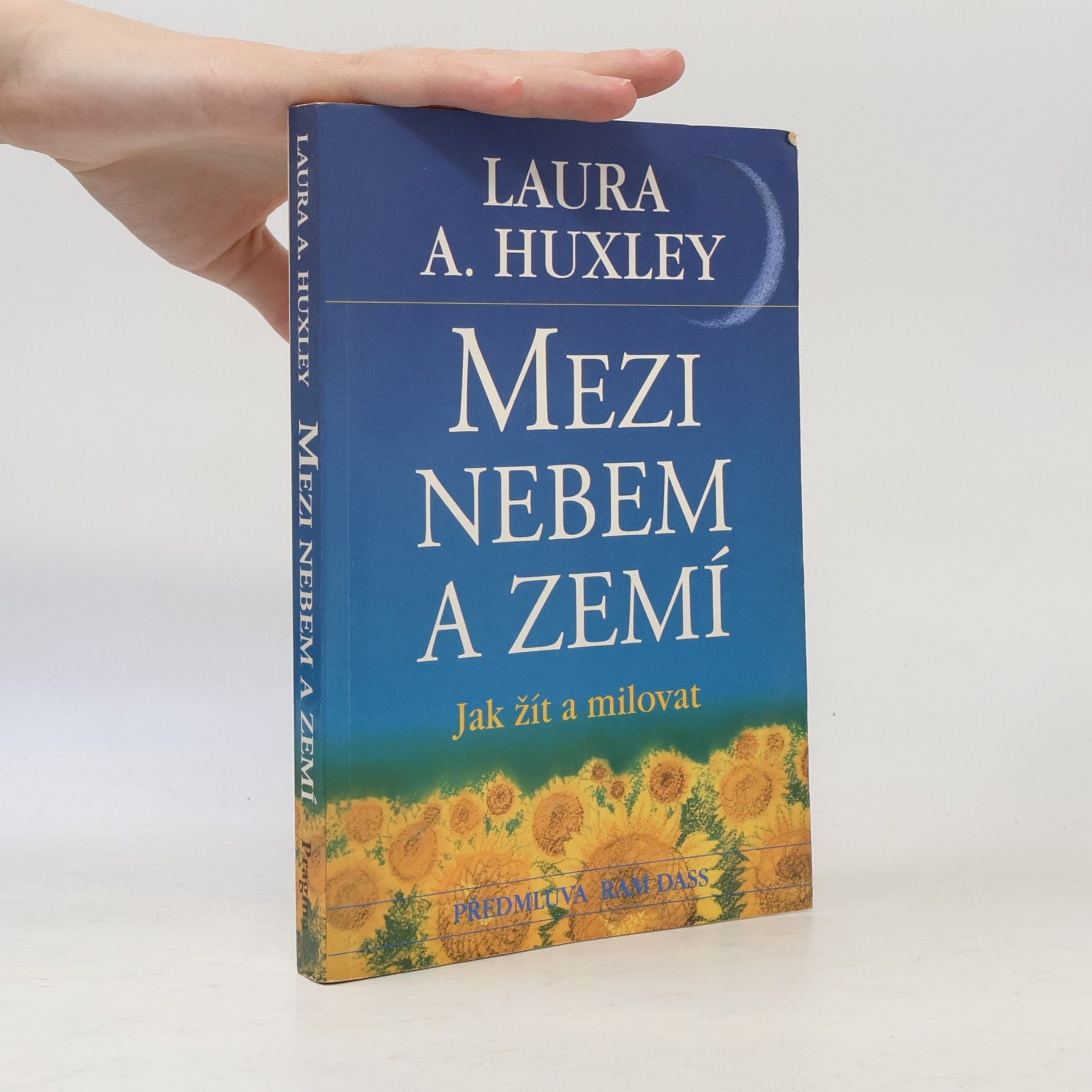Laura A. Huxley Mezi nebem a zemí. Jak žít a milovat