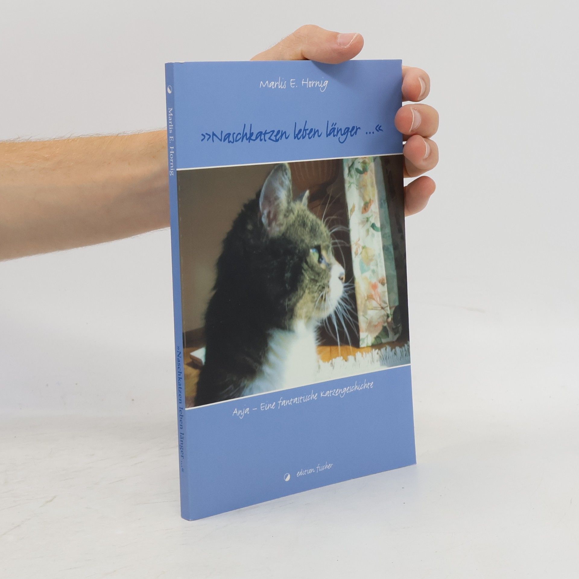 Marlis E. Hornig Naschkatzen leben länger.... Anja - Eine fantastische Katzengeschichte