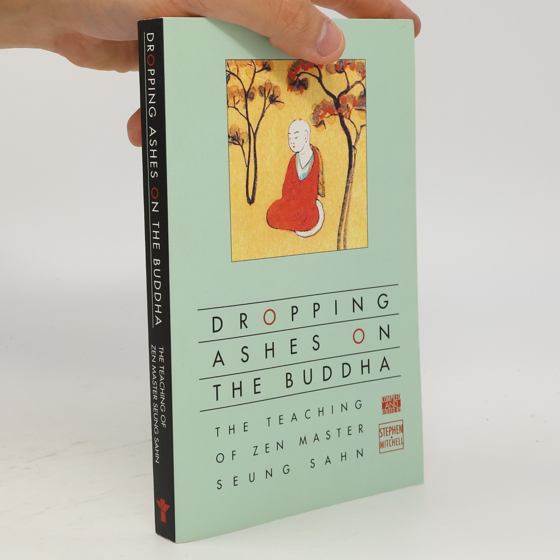 Stephen A. Mitchell Dropping Ashes on the Buddha : The Teachings of Zen Master Seung Sahn