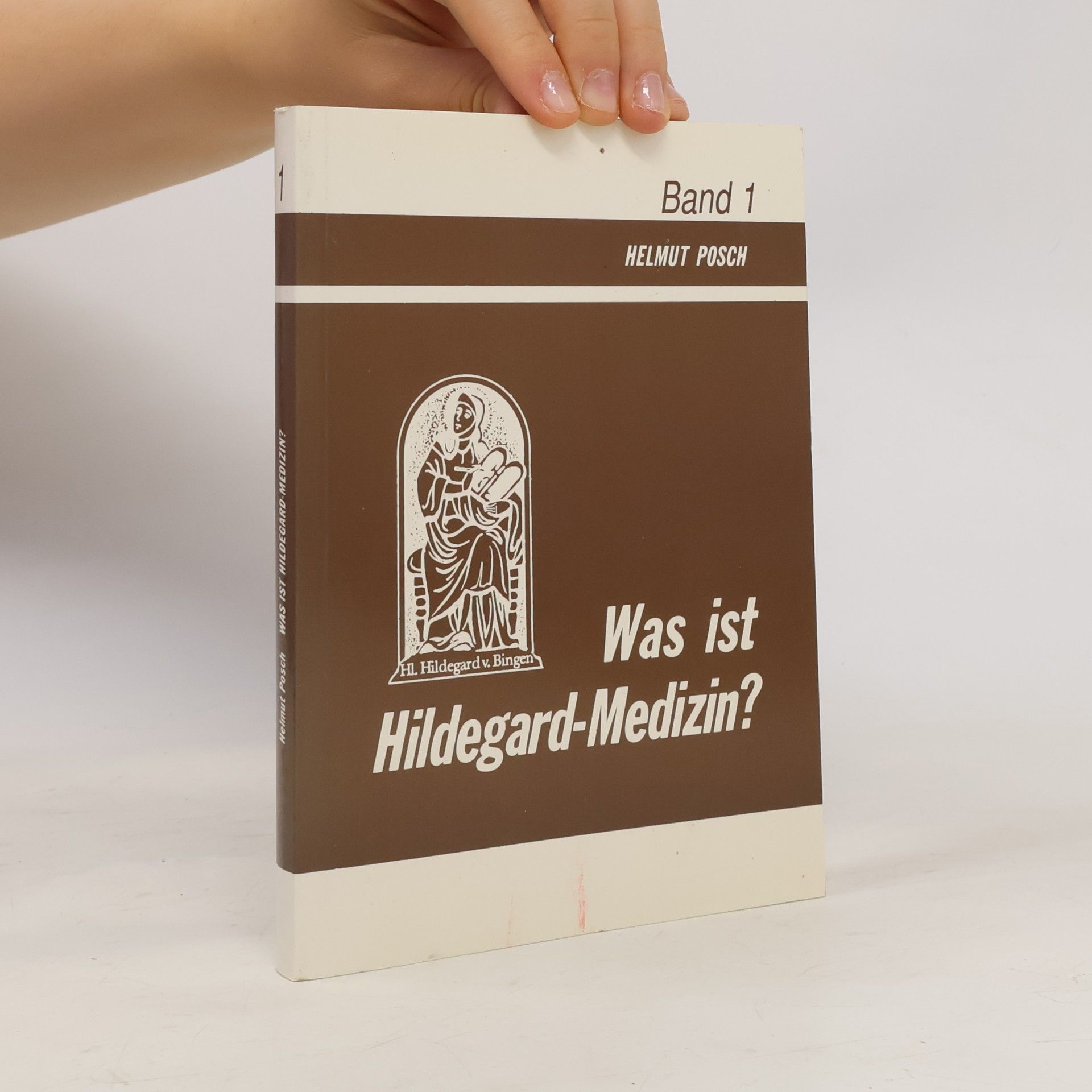 Helmut Posch Was ist Hildegard-Medizin? Band 1