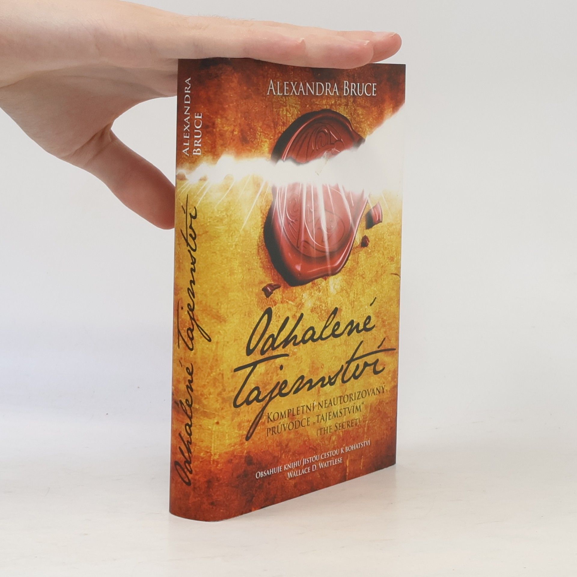 Alexandra Bruce Odhalené Tajemství : kompletní neautorizovaný průvodce "Tajemstvím" (The secret)
