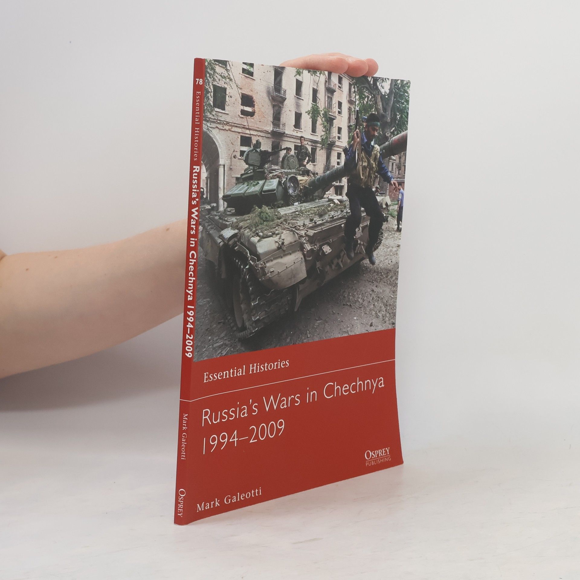 Mark Galeotti Essential Histories - 78: Russia's Wars in Chechnya 1994-2009