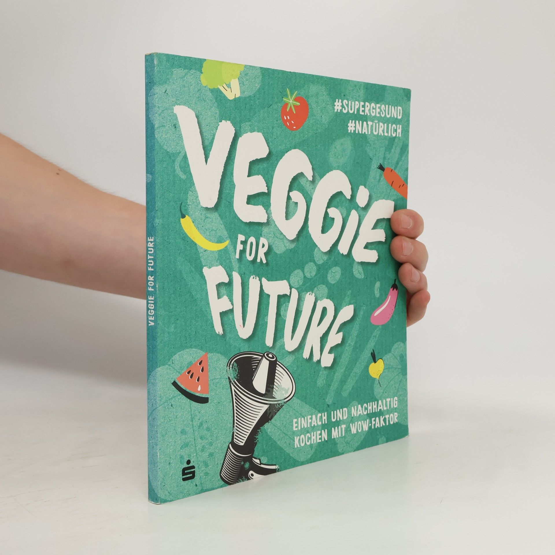 Various authors Veggie for Future. Einfach und Nachhaltig Kochen mit Wow-Faktor