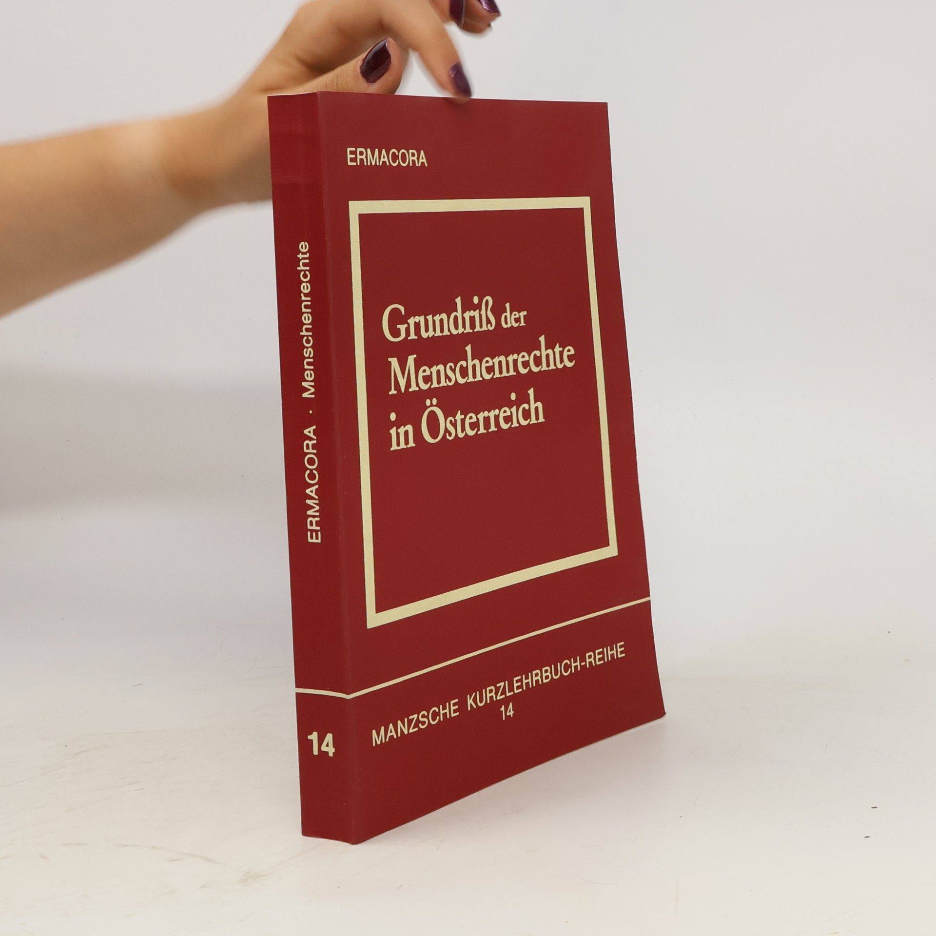 Felix Ermacora Manzsche Kurzlehrbuch-Reihe - 14: Grundriss der Menschenrechte in Österreich
