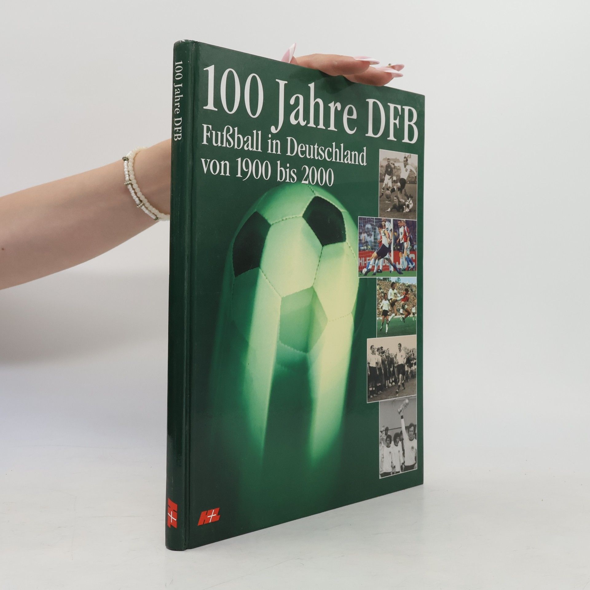 Various authors 100 Jahre DFB: Fußball in Deutschland von 1900 bis 2000