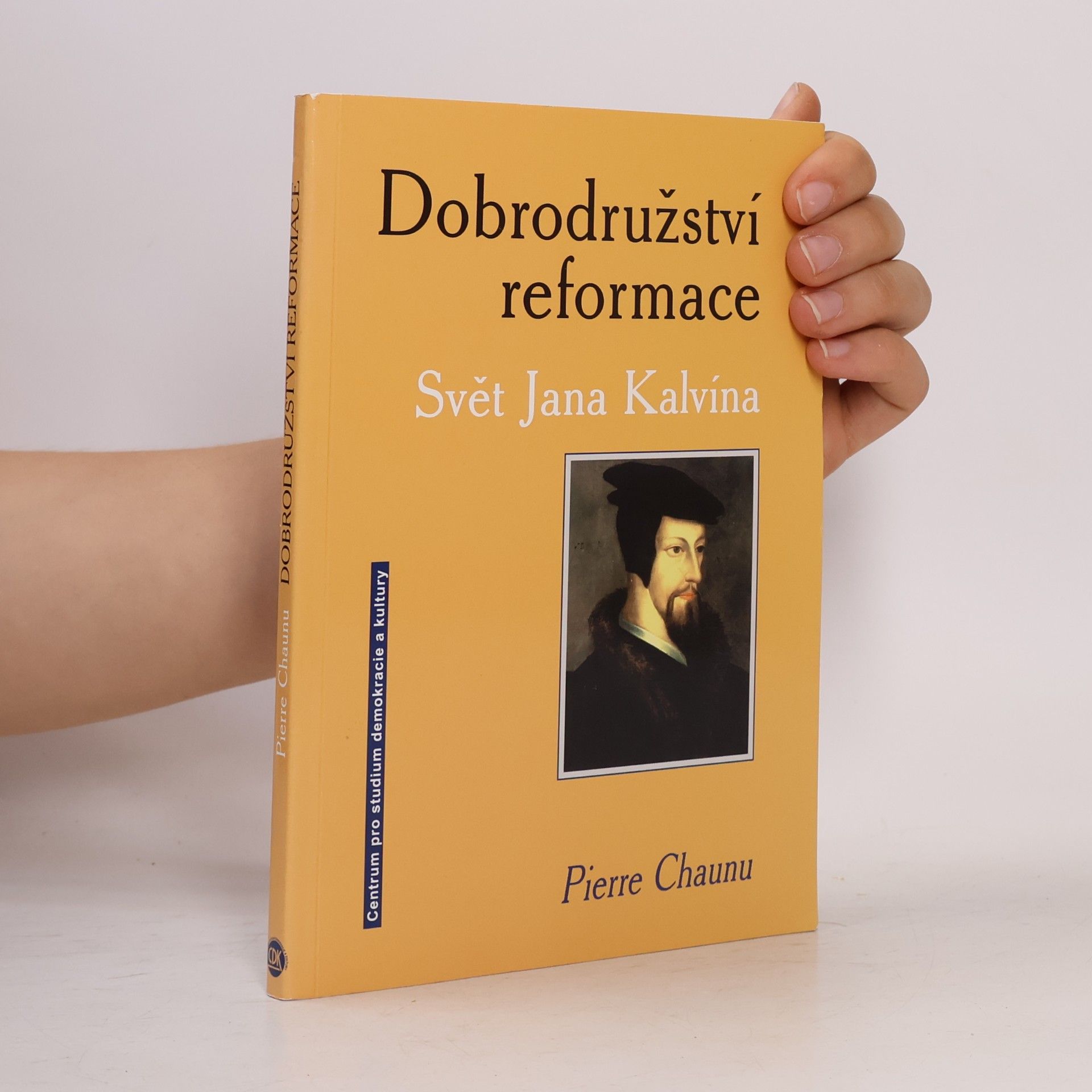 Pierre Chaunu Dobrodružství reformace. Svět Jana Kalvína