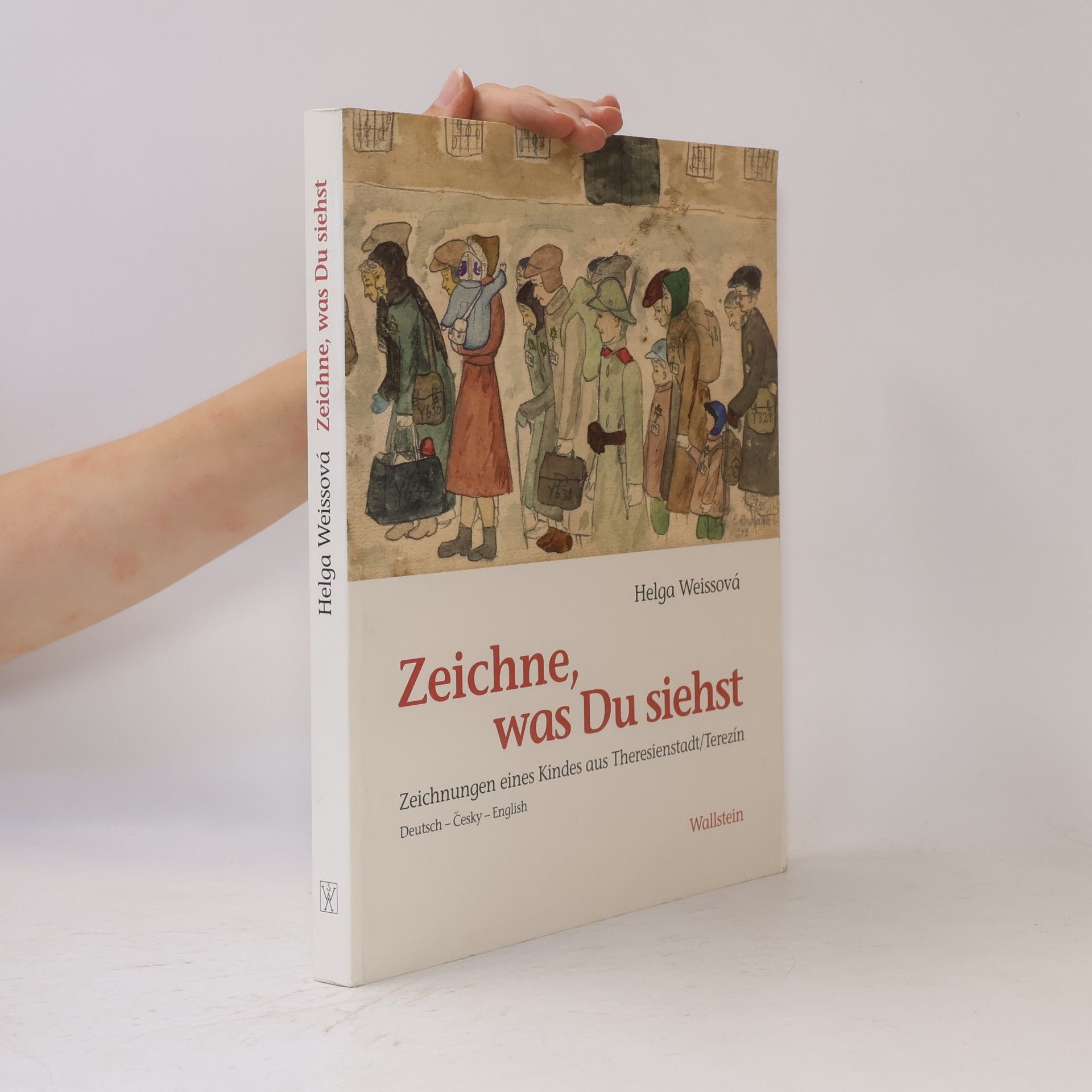 Helga Hošková-Weissová Zeichne, was Du siehst : Zeichnungen eines Kindes aus Theresienstadt
