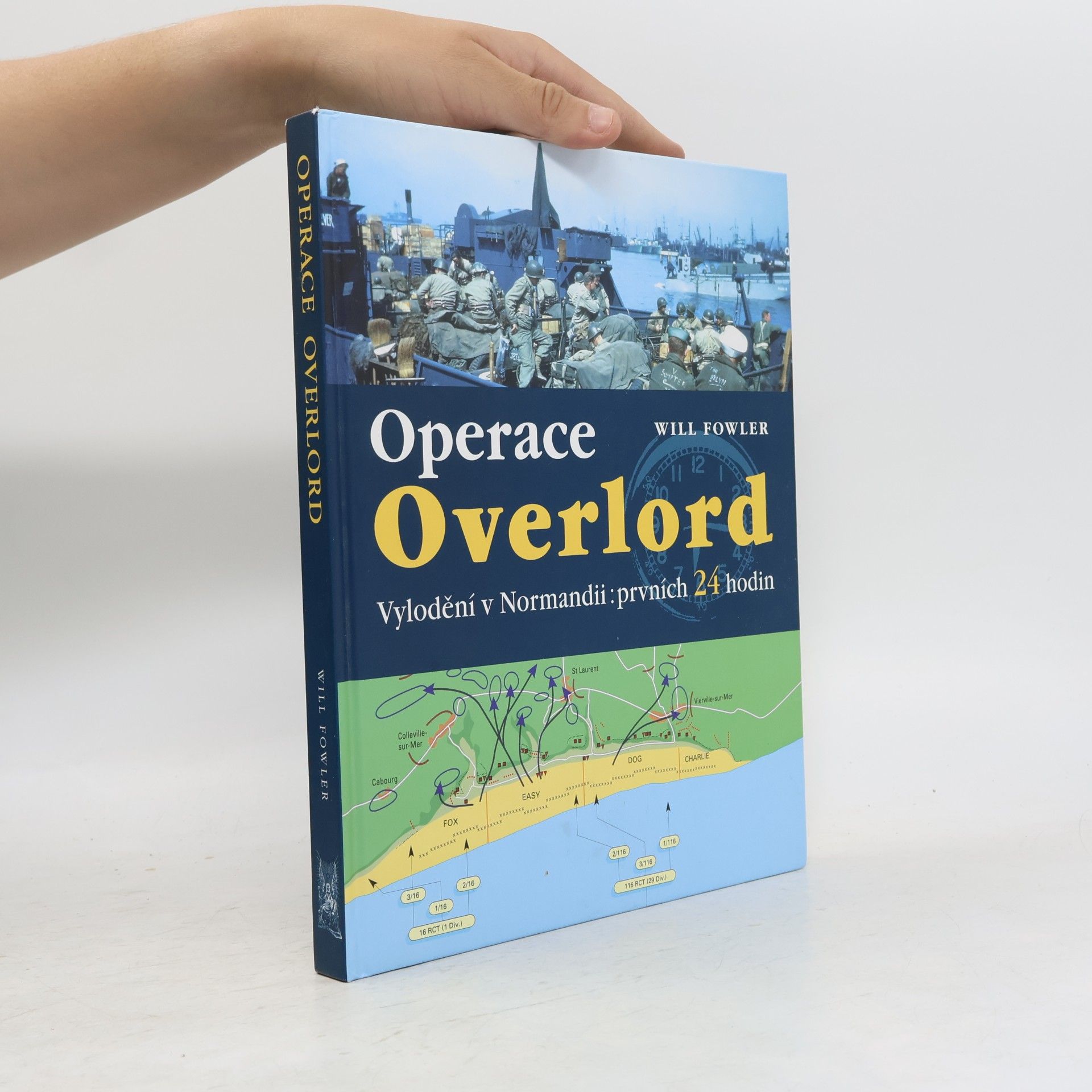 Will Fowler Operace Overlord. Invaze v Normandii: Prvních 24 hodin