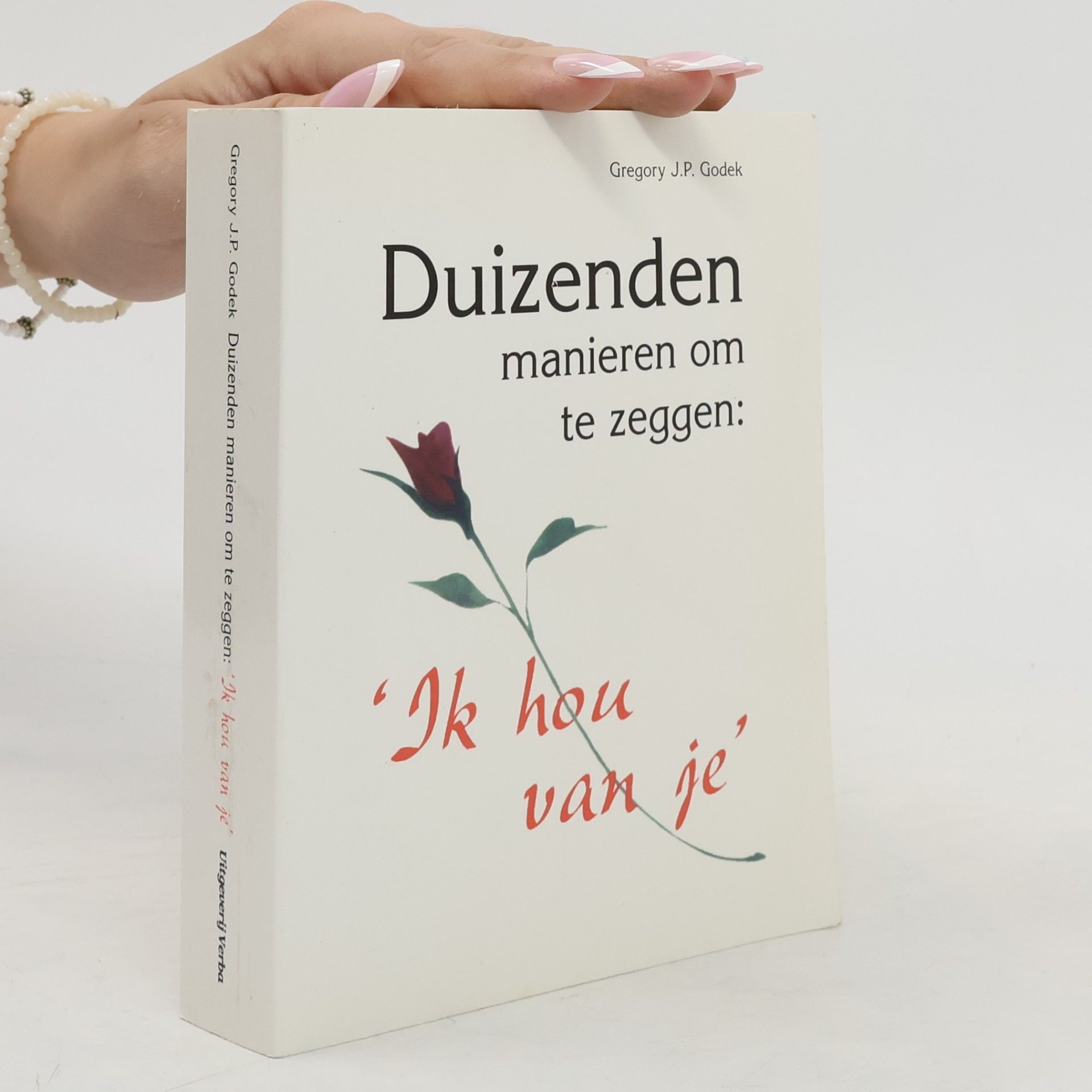 Gregory J. P. Godek Duizenden manieren om te zeggen: 'Ik hou van je'