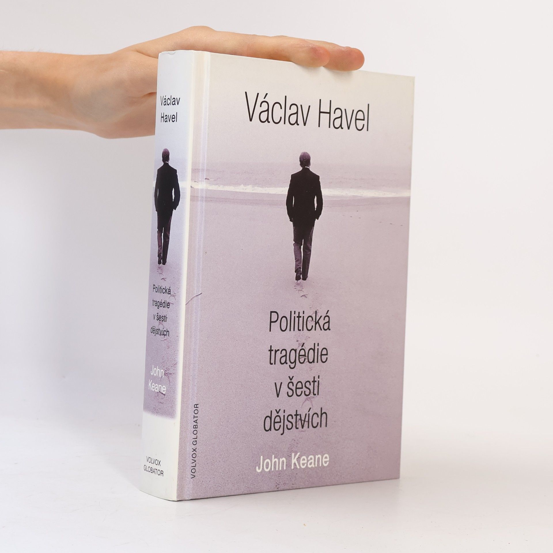 John Keane Václav Havel: Politická tragédie v šesti dějstvích