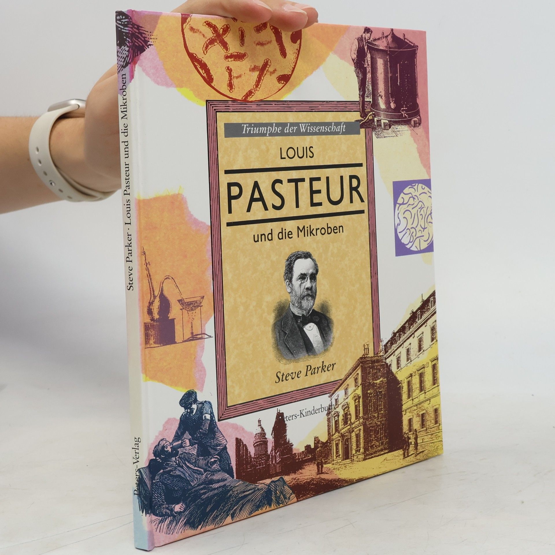 Steve Parker Triumphe der Wissenschaft: Louis Pasteur und die Mikroben