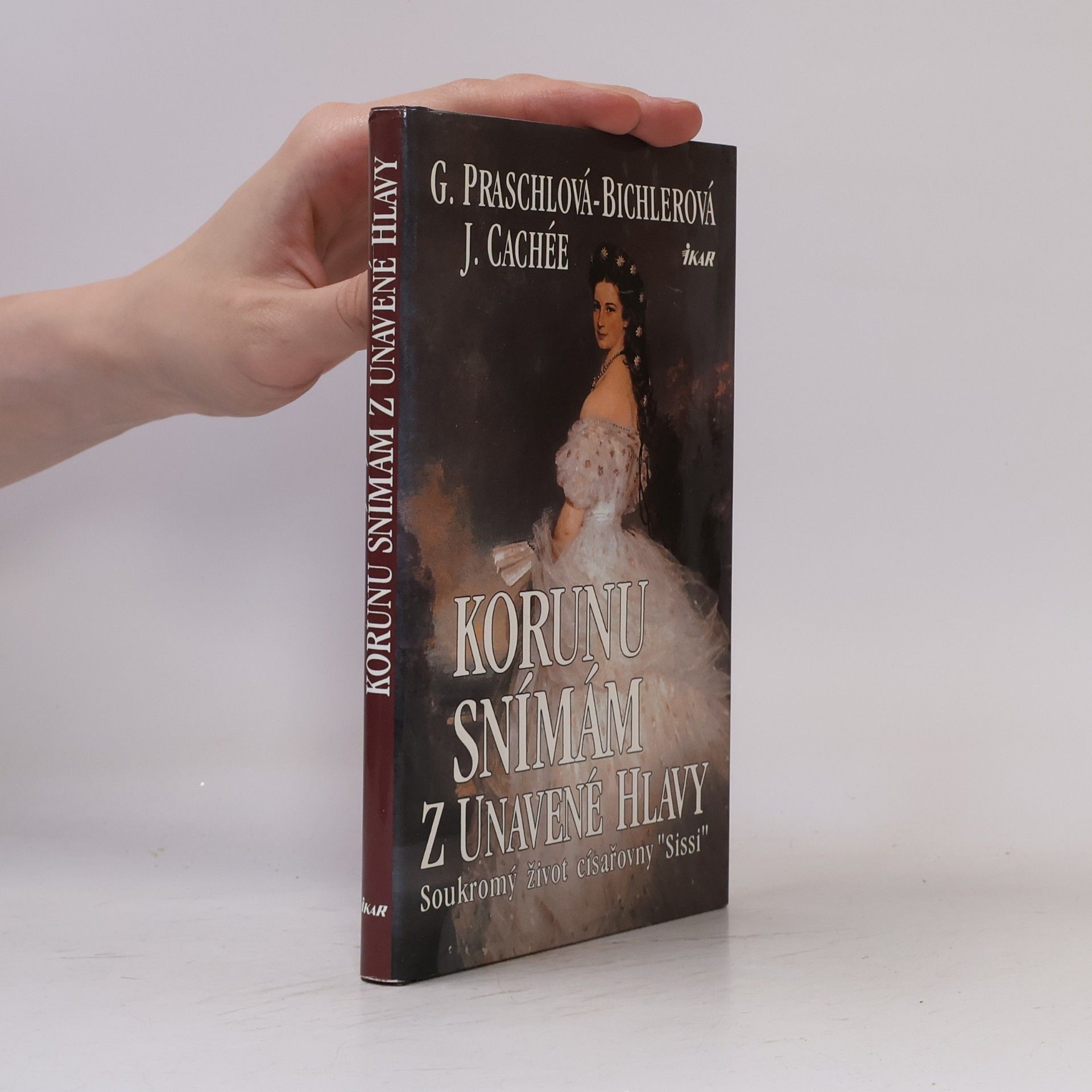 Gabriele Praschl Bichler Korunu snímám z unavené hlavy. Soukromý život císařovny Sissi