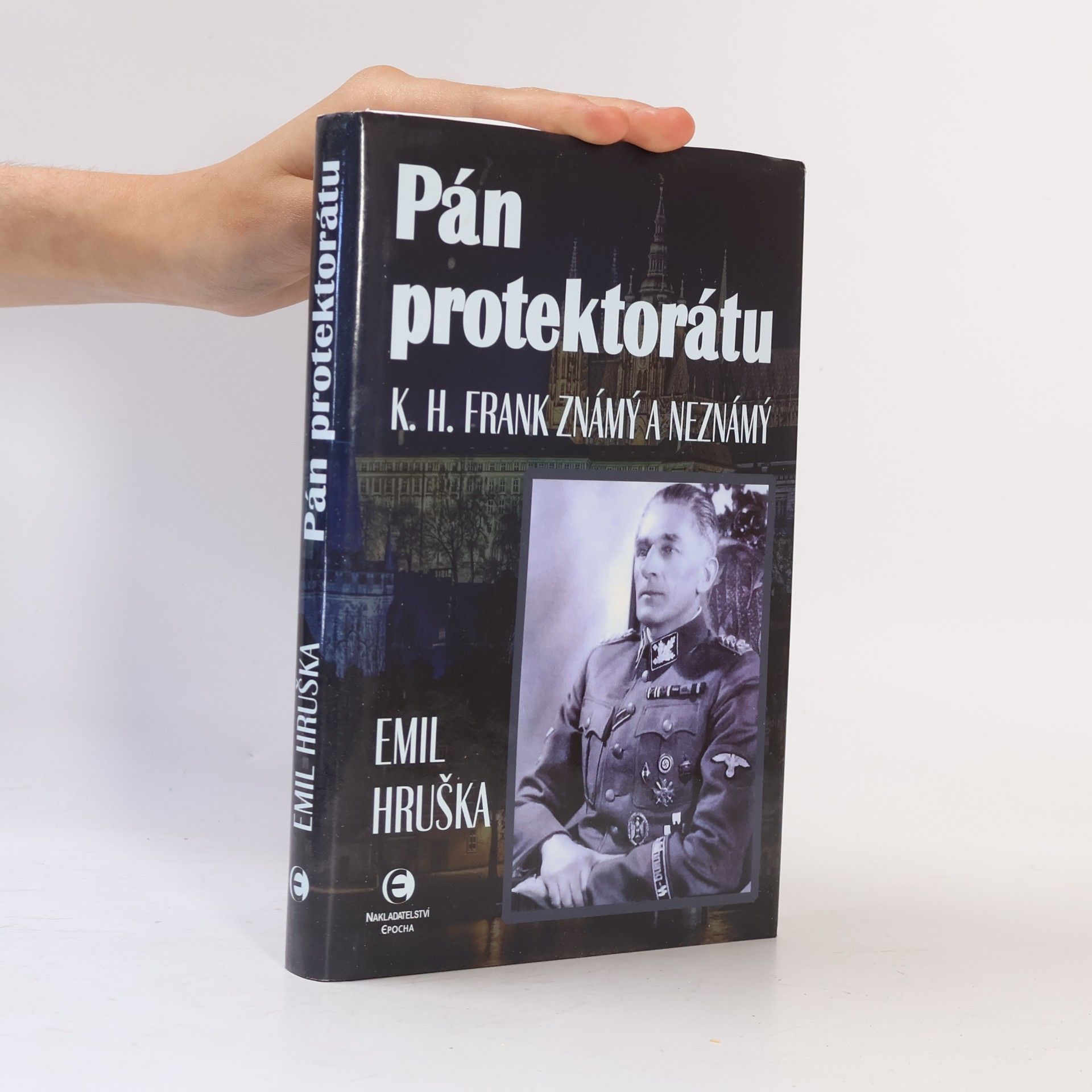 Emil Hruška Pán protektorátu : K.H. Frank známý a neznámý