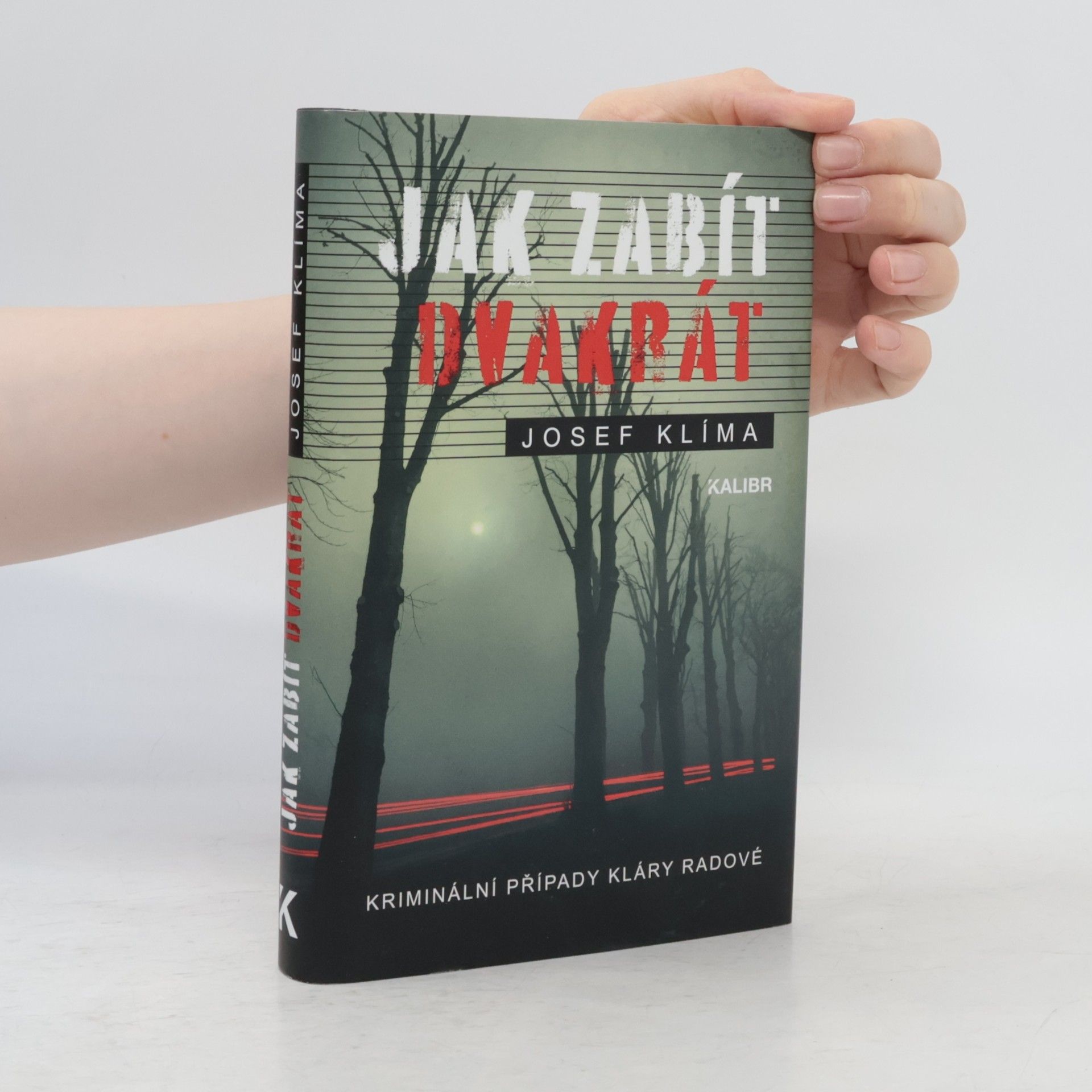 Josef Klíma Jak zabít dvakrát : kriminální případy Kláry Radové