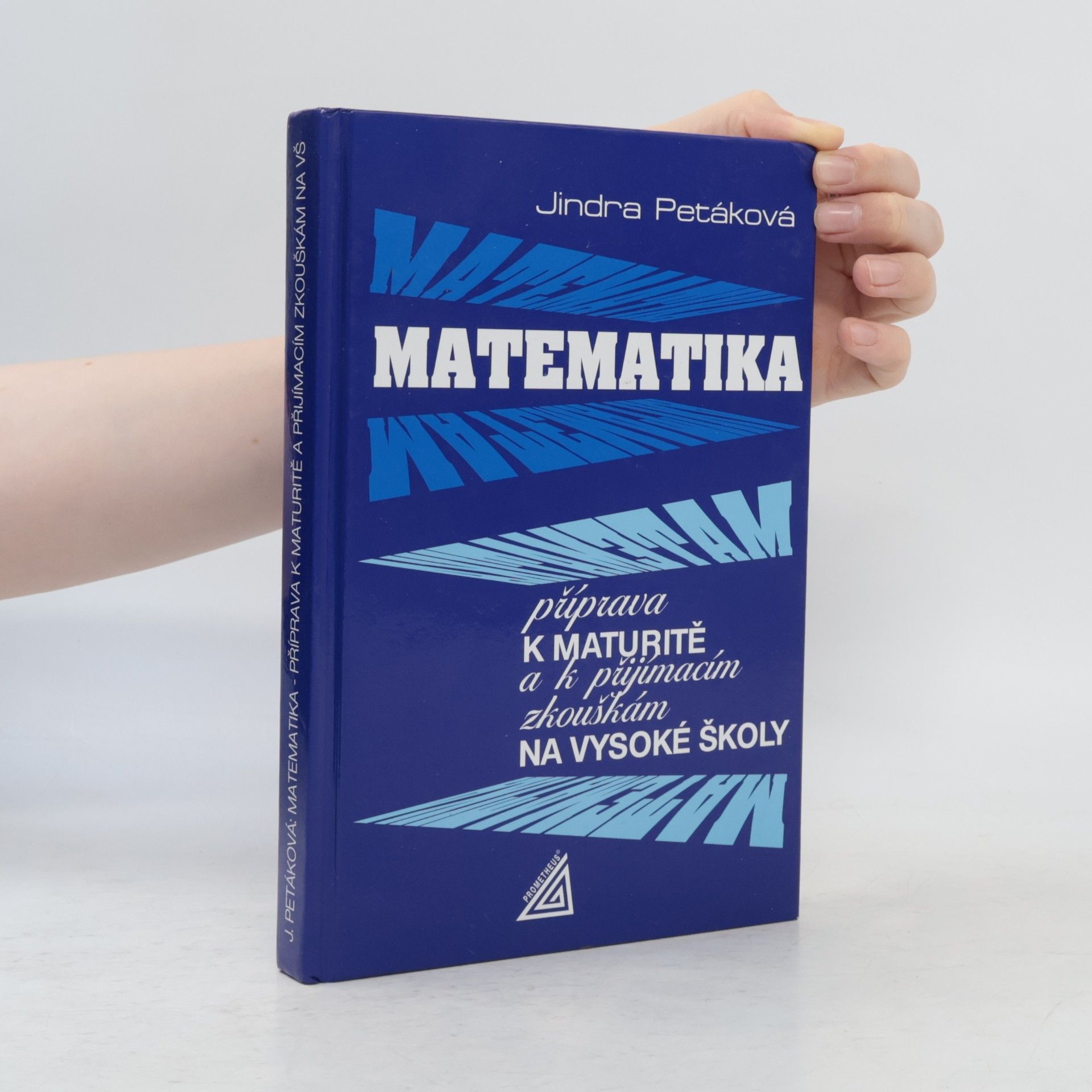 Petáková Jindra Matematika. Příprava k maturitě a k přijímacím zkouškám na vysoké školy