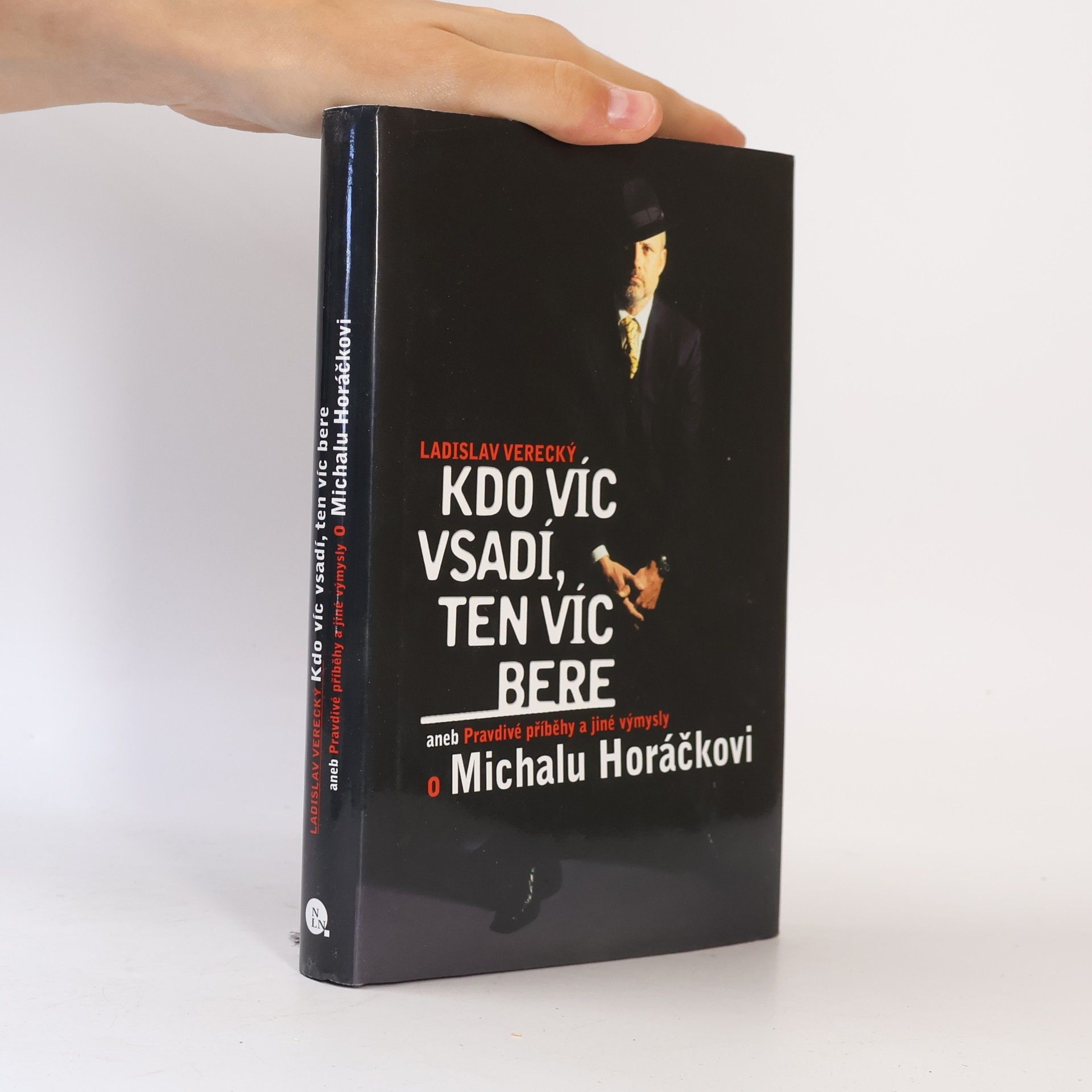 Ladislav Verecký Kdo víc vsadí, ten víc bere aneb Pravdivé příběhy a jiné výmysly o Michalu Horáčkovi