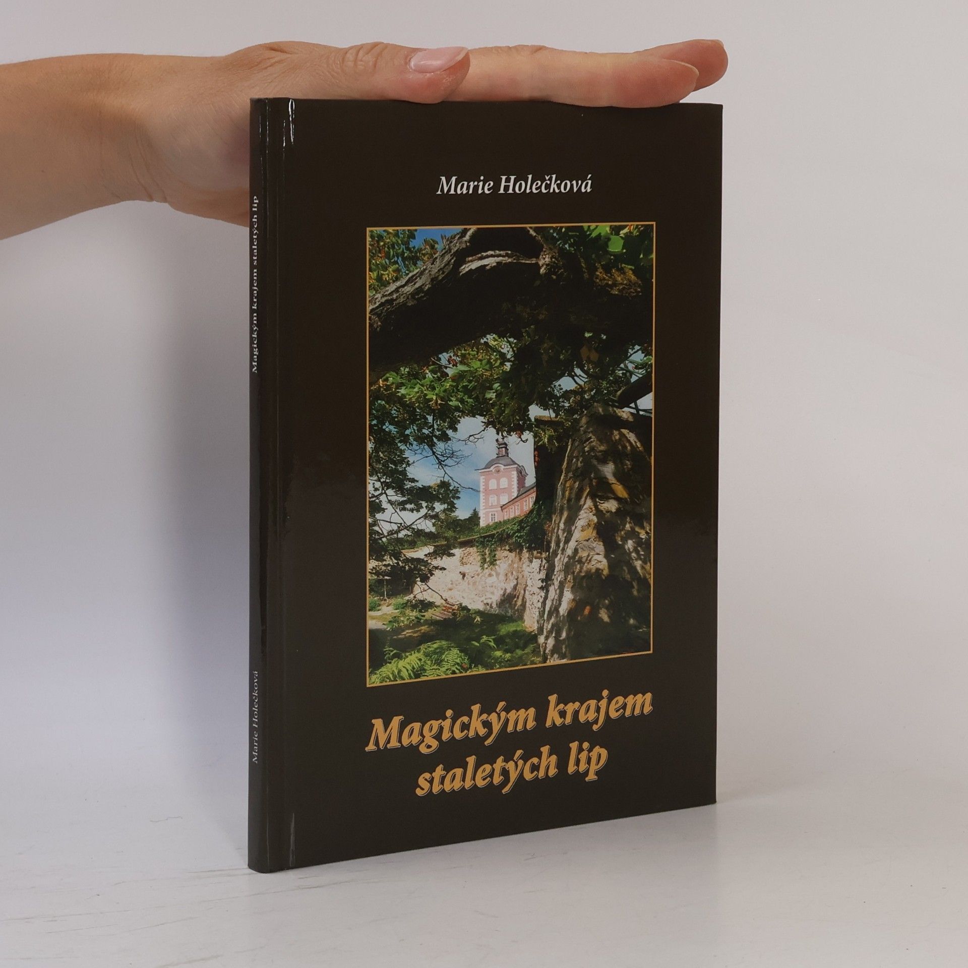 Marie Holečková Magickým krajem staletých lip : netradiční putování krajinou Kamenicka