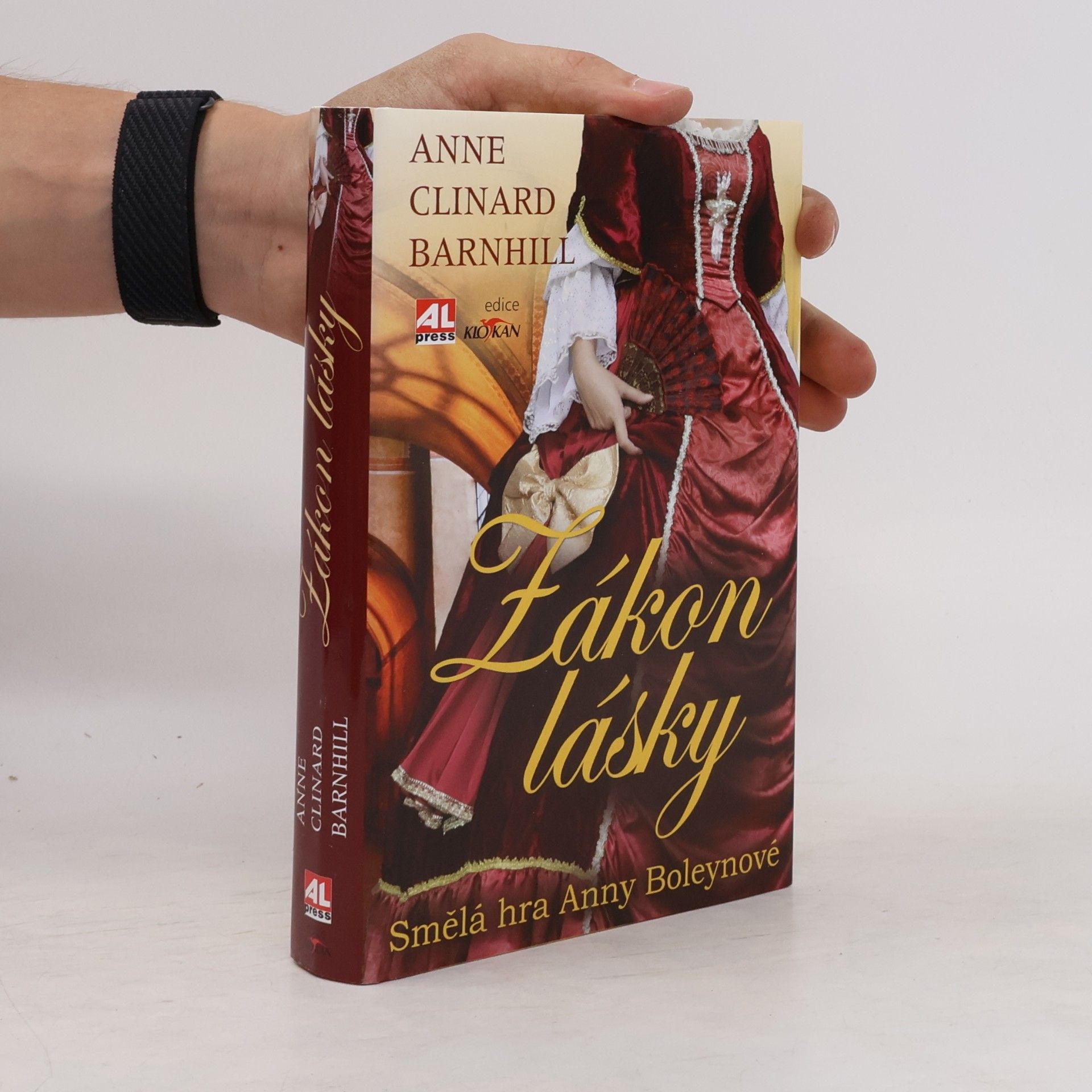 Anne Clinard Barnhill Zákon lásky. Smělá hra Anny Boleynové