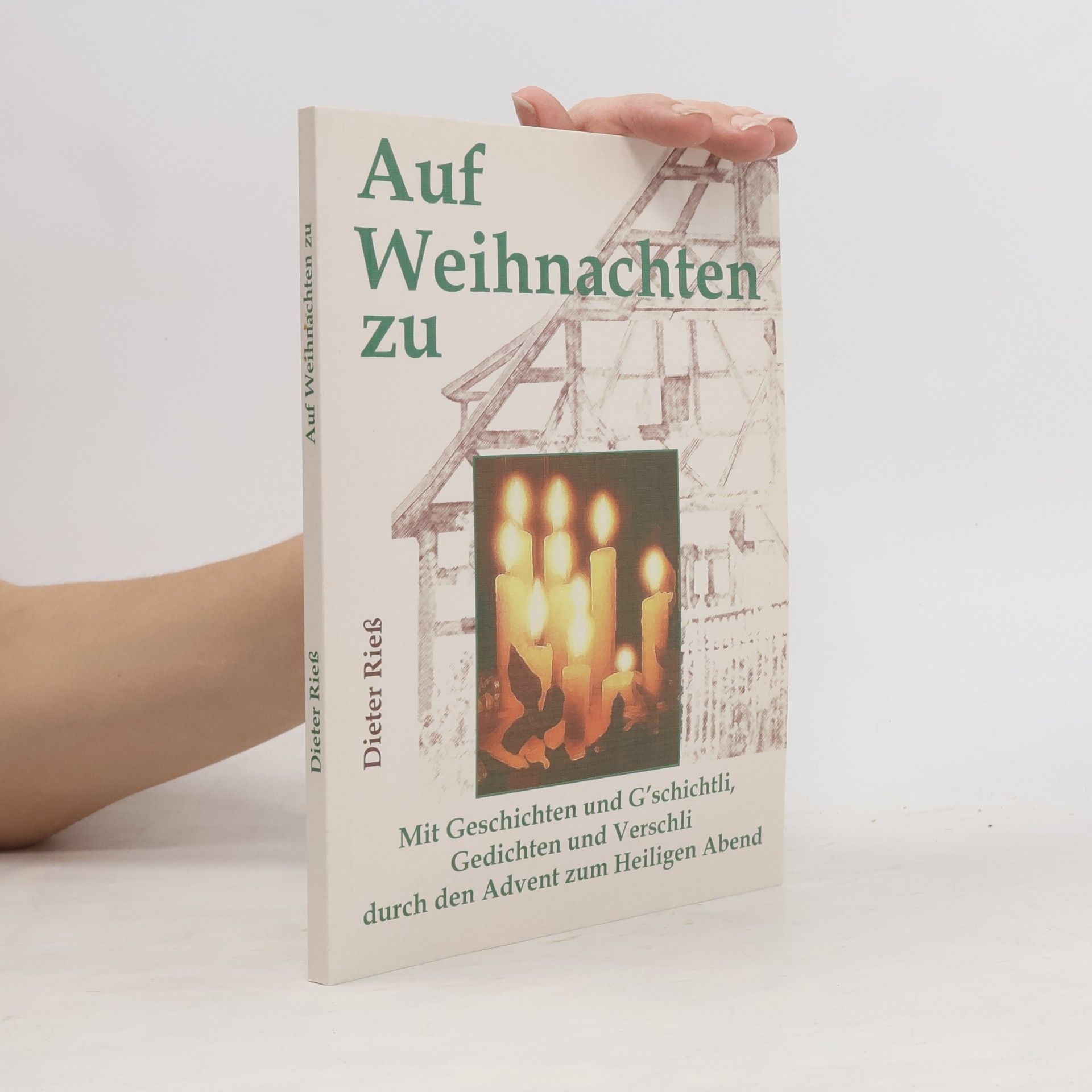 Dieter Rieß Auf Weihnachten zu: Mit Geschichten und G'schichtli, Gedichten und Verschli durch den Advent zum Heiligen Abend