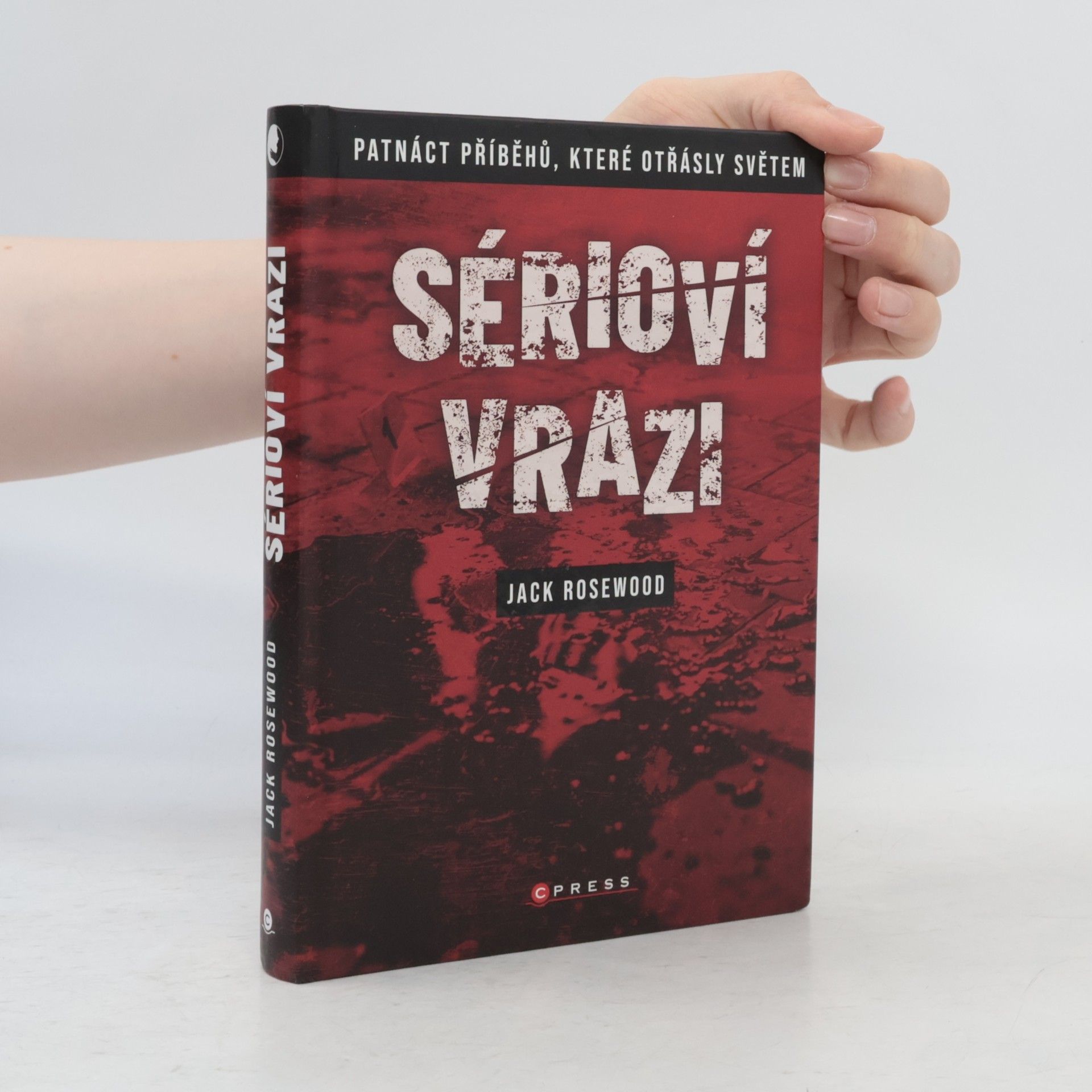 Jack Rosewood Sérioví vrazi: Patnáct příběhů, které otřásly světem