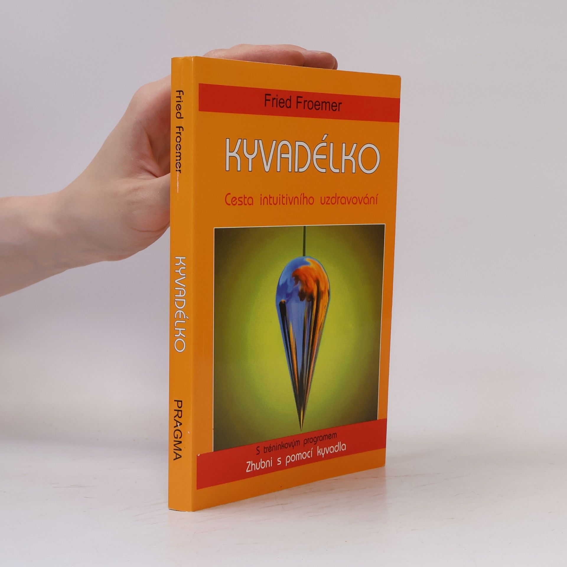 Fried Froemer Kyvadélko: Cesta intuitivního uzdravování : s tréninkovým programem Zhubni s pomocí kyvadla