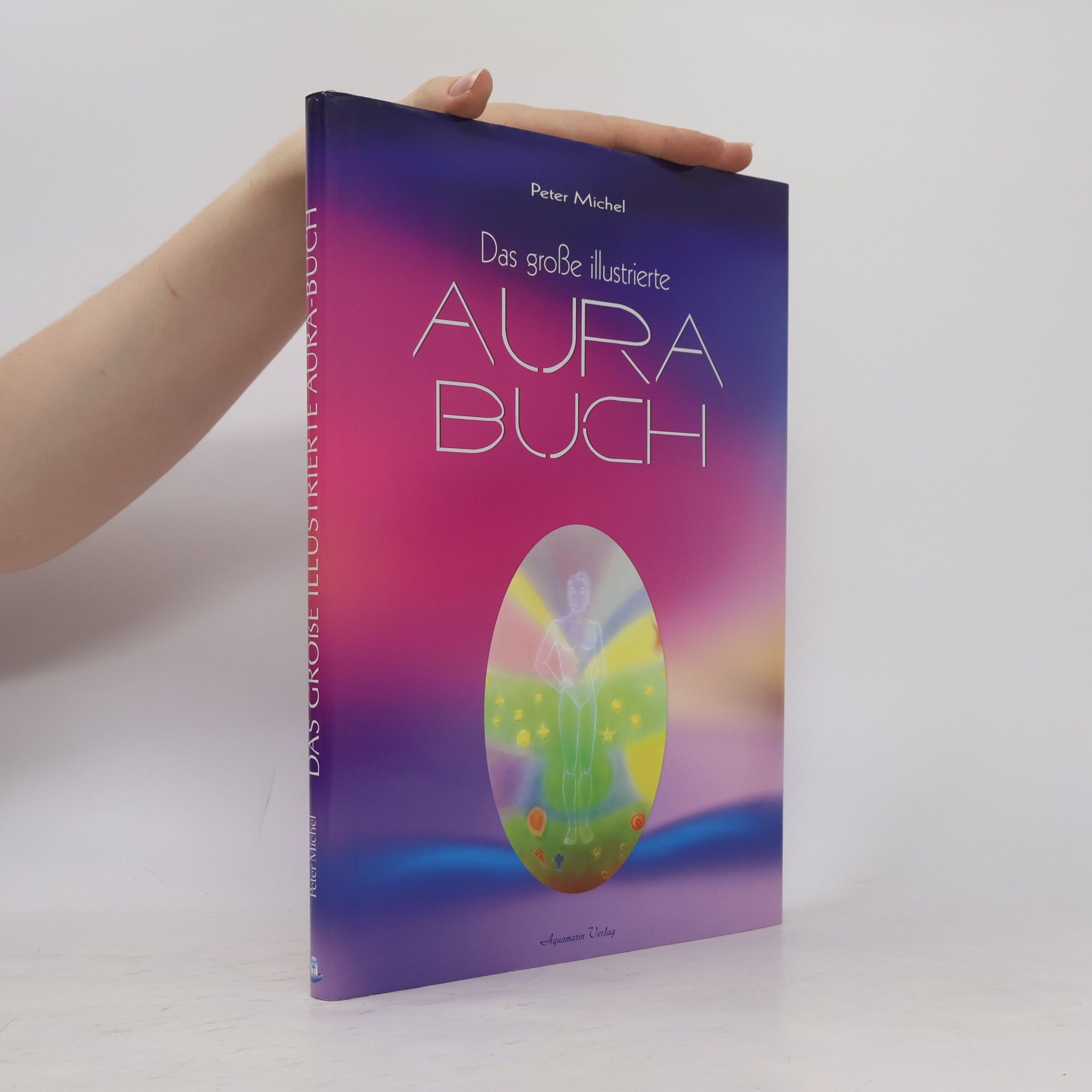 Peter Michel Das große illustrierte Aura-Buch