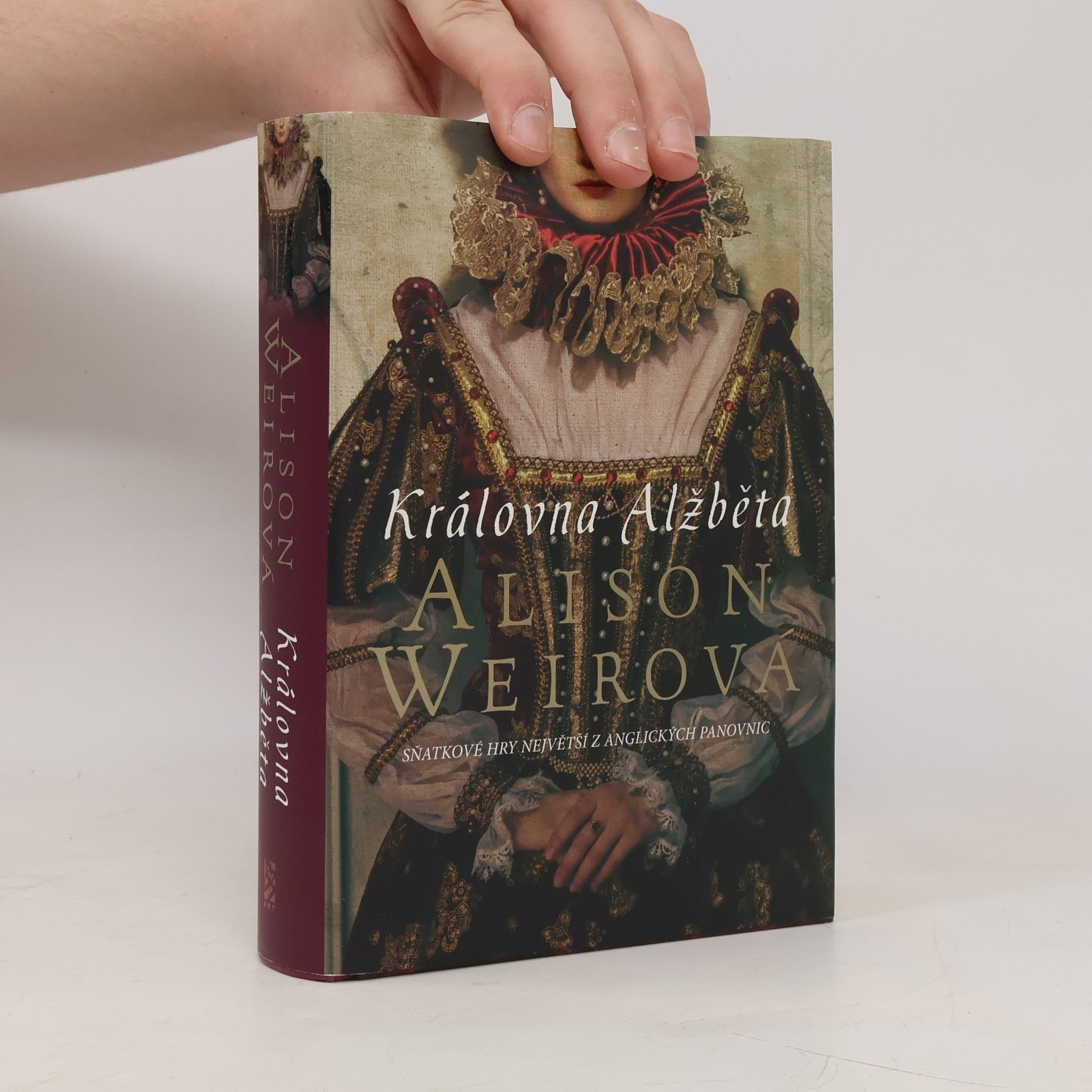 Alisom Weir Královna Alžběta : Sňatkové hry největší z anglických panovnic