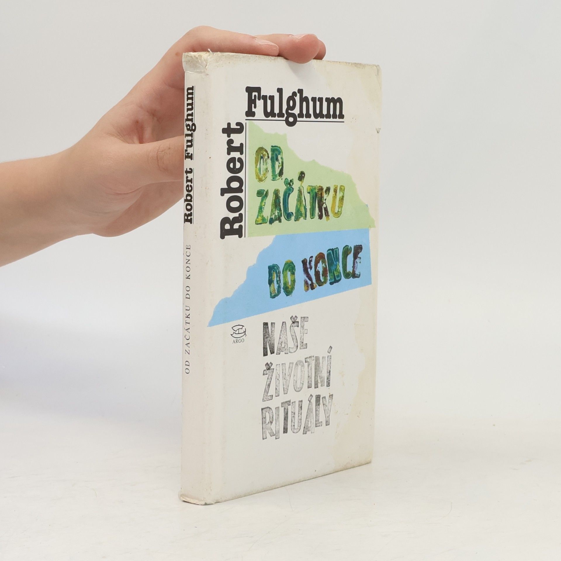 Robert Fulghum Od začátku do konce. Naše životní rituály