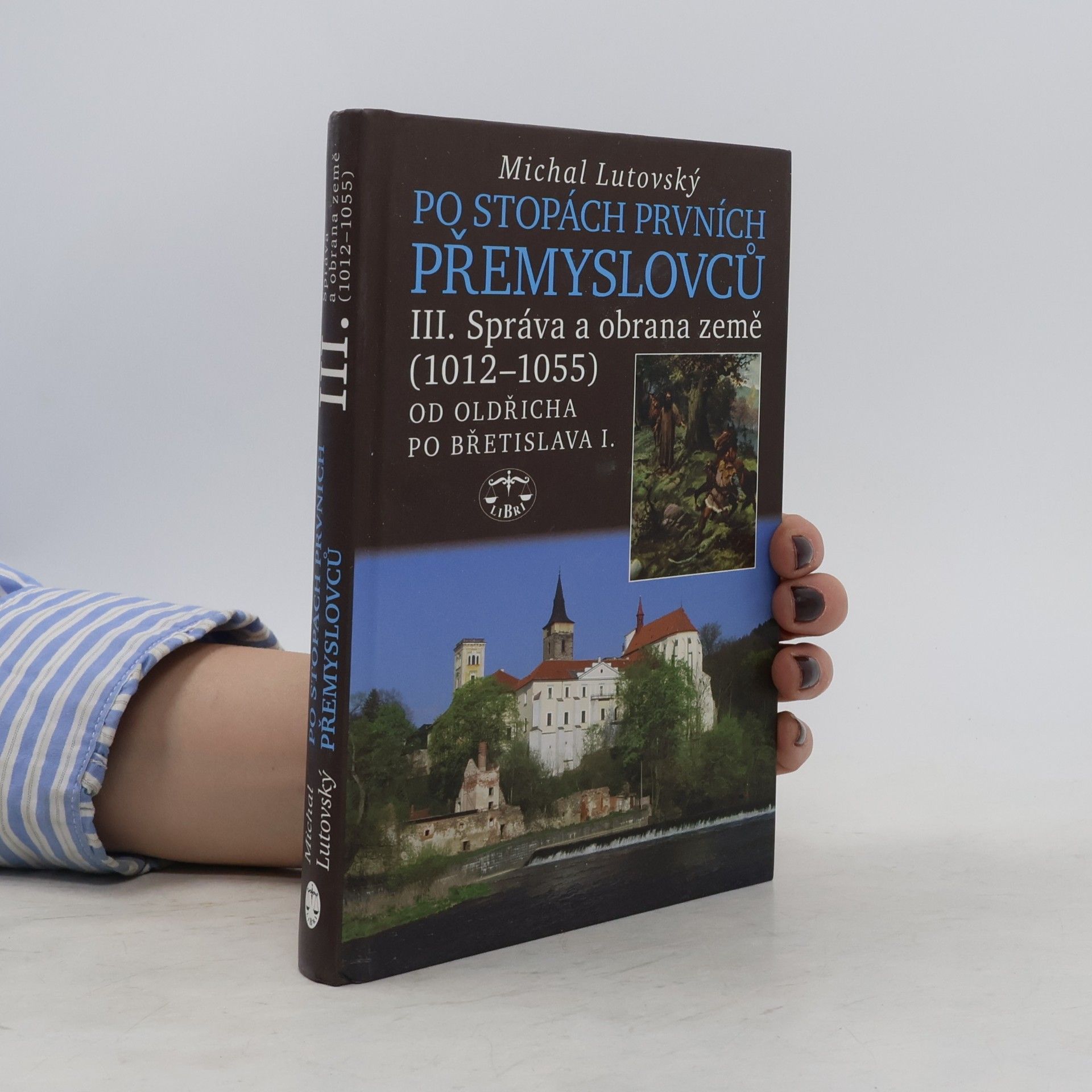 Michal Lutovský Po stopách prvních Přemyslovců. Díl III., Správa a obrana země (1012-1055) : od Oldřicha po Břetislava I.