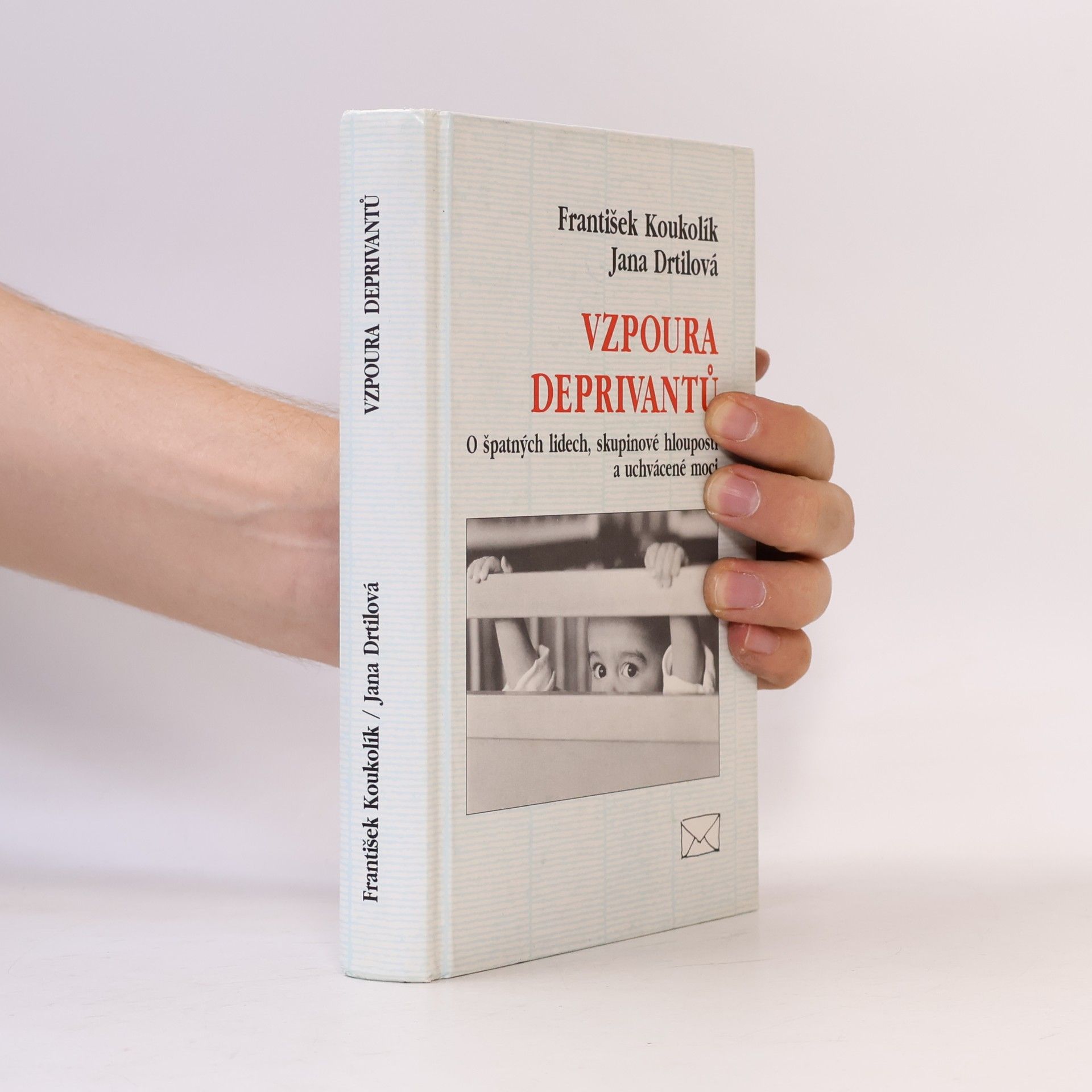 Jana Drtilová Vzpoura deprivantů. O špatných lidech, skupinové hlouposti a uchvácené moci