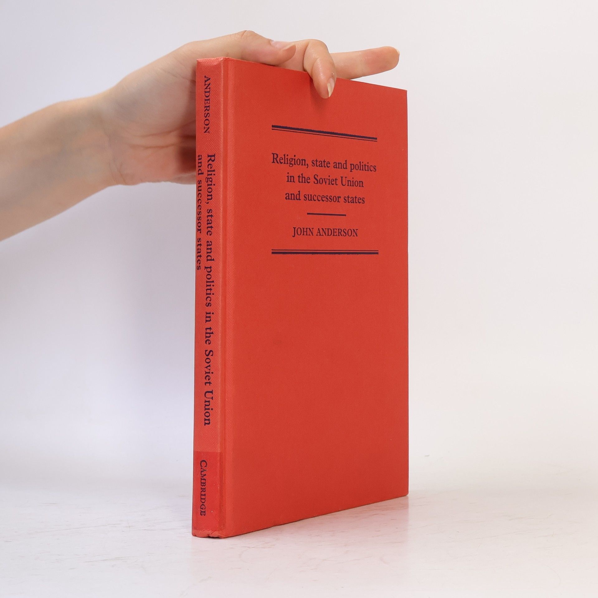 John Anderson Religion, State and Politics in the Soviet Union and Successor States, 1953–1993