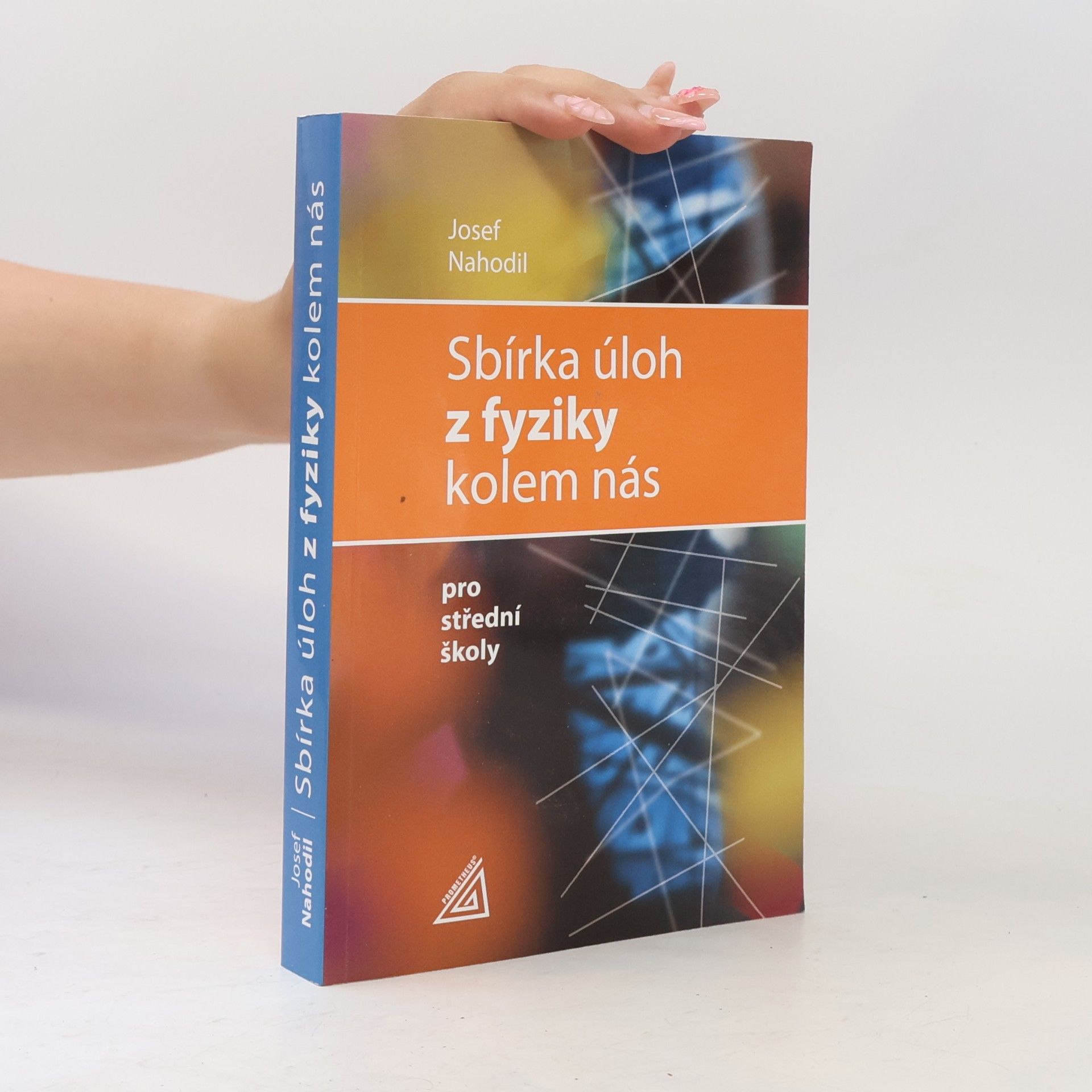 Josef Nahodil Sbírka úloh z fyziky kolem nás : pro střední školy