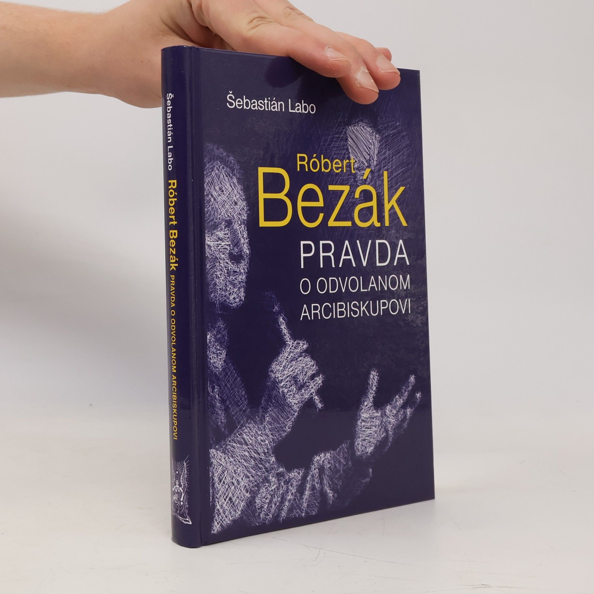 Šebastián Labo Róbert Bezák : pravda o odvolanom arcibiskupovi
