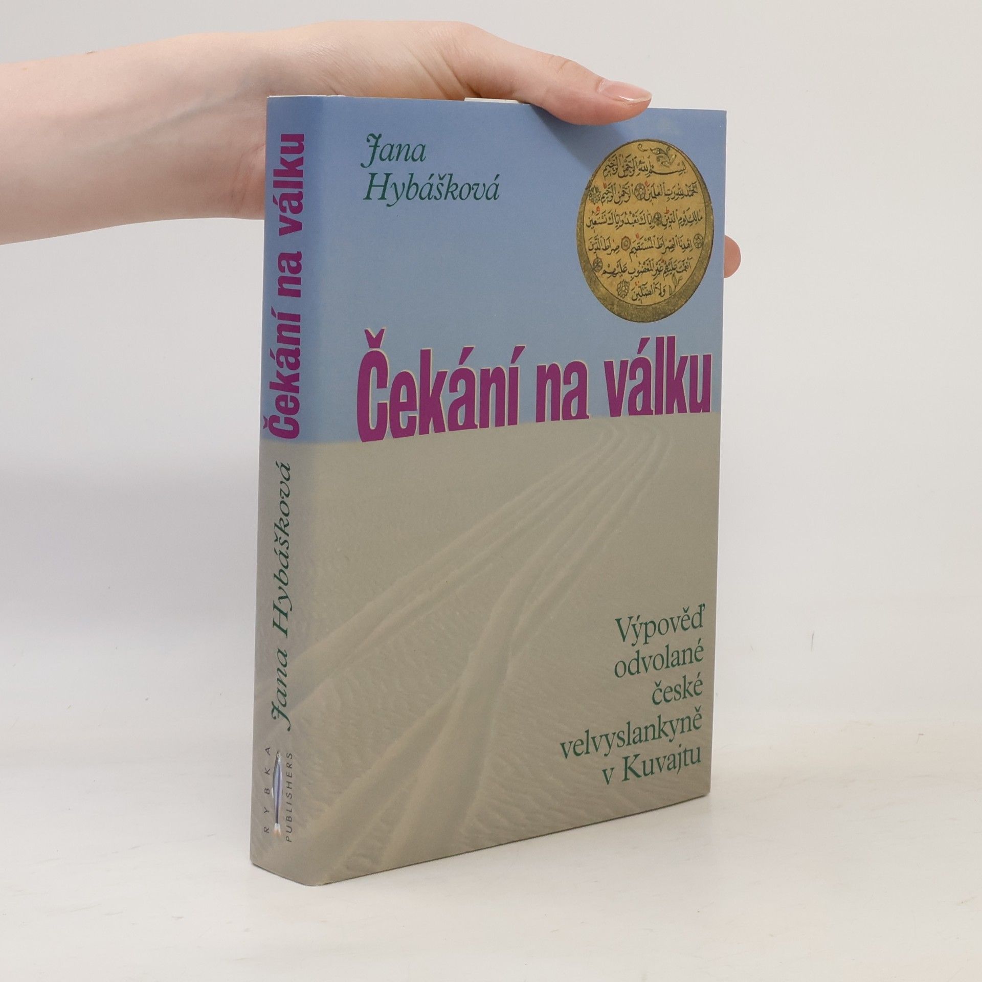 Jana Hybášková Čekání na válku. Výpověď odvolané české velvyslankyně v Kuvajtu