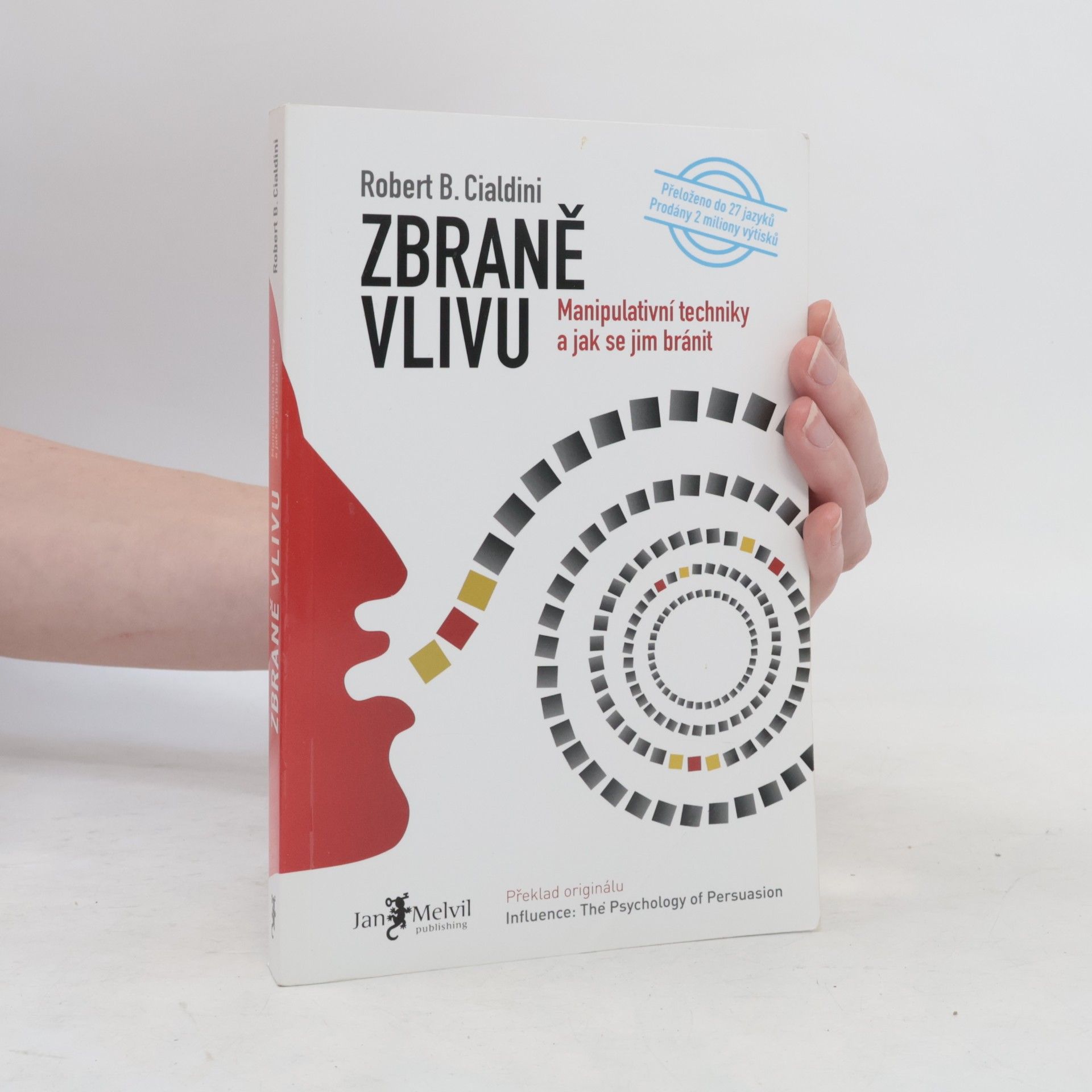 Robert B. Cialdini Zbraně vlivu. Manipulativní techniky a jak se jim bránit