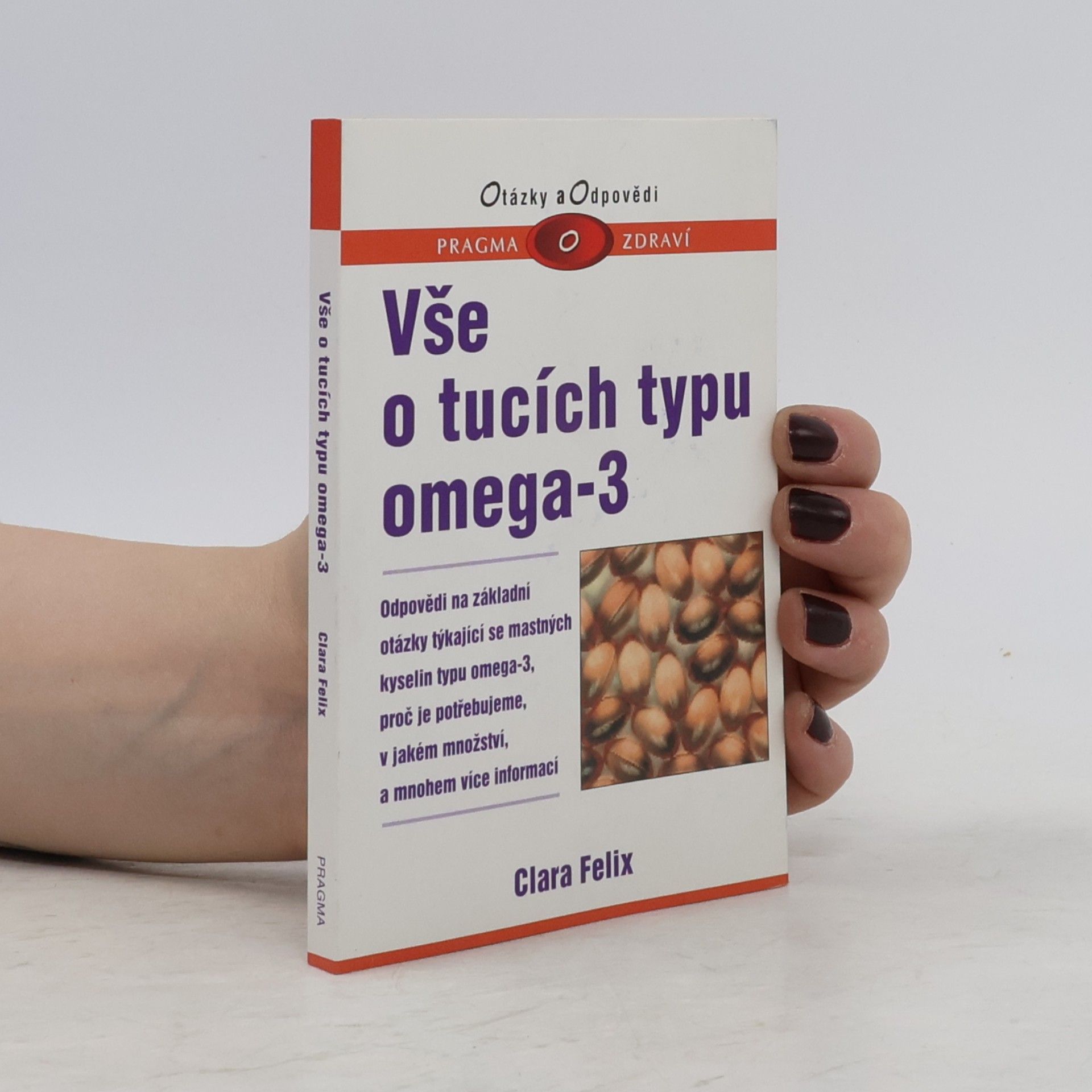 Clara Felix Vše o tucích typu omega-3 : odpovědi na základní otázky týkající se mastných kyselin typu omega-3, proč je potřebujeme, v jakém