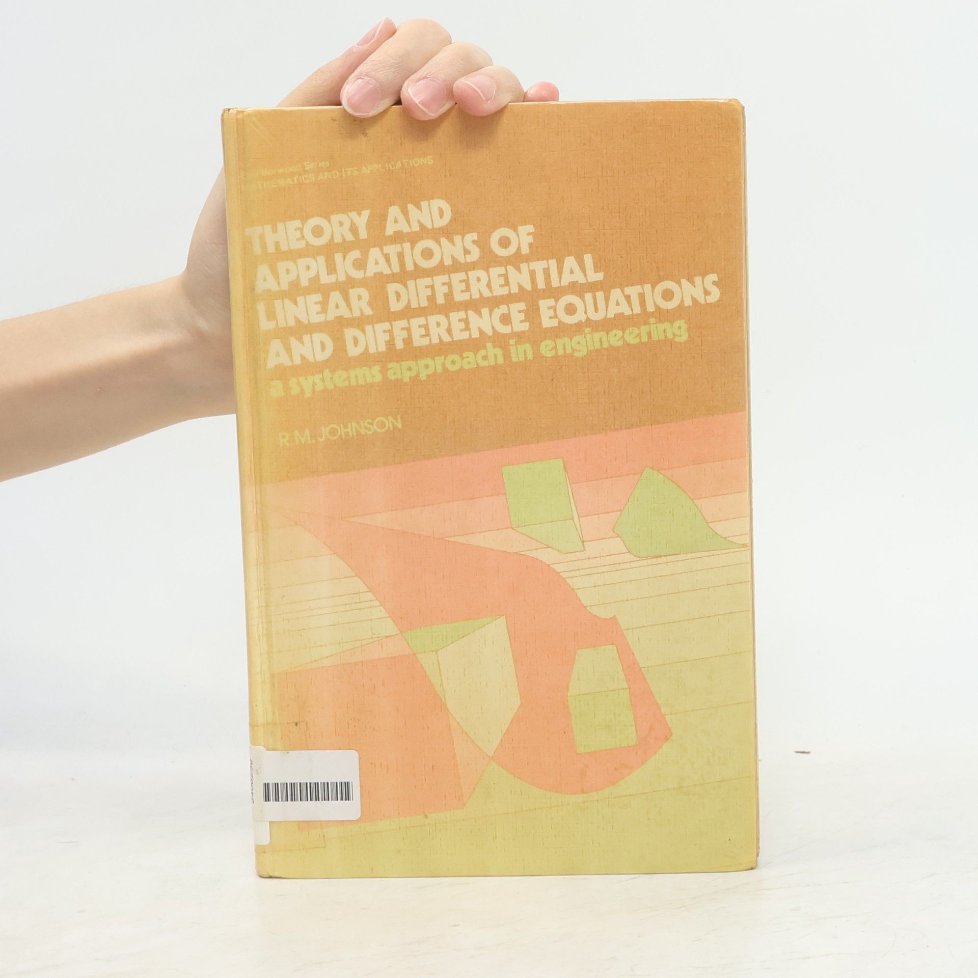 Roy Michael Johnson Ellis Horwood Series: Mathematics and Its Applications: Theory and Applications of Linear Differential and Difference Equations