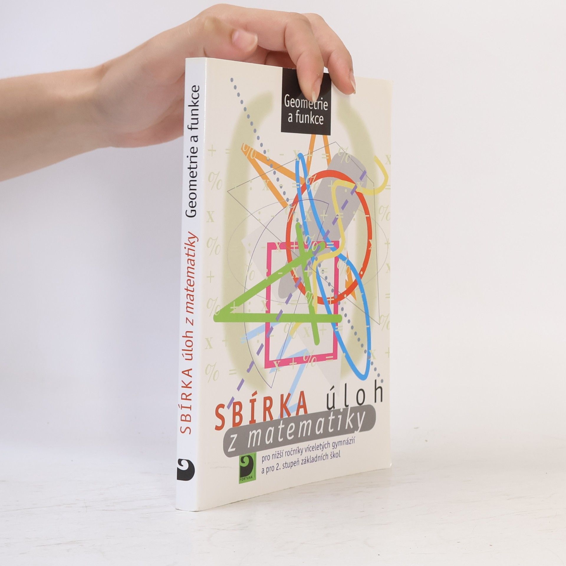 Martin Dytrych Sbírka úloh z matematiky pro nižší ročníky víceletých gymnázií a pro 2. stupeň základních škol: Geometrie a funkce