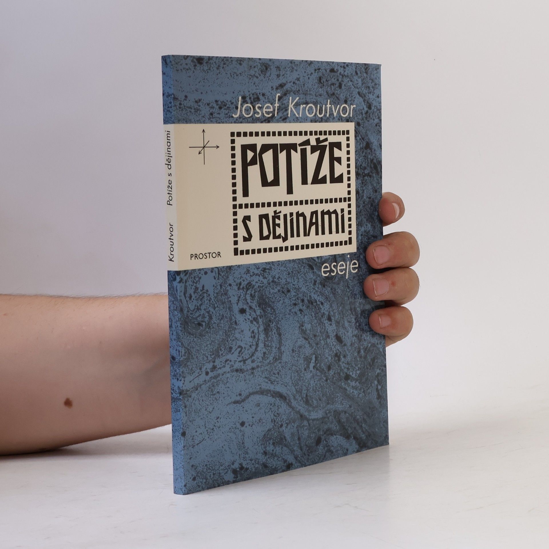 Josef Kroutvor Potíže s dějinami: eseje