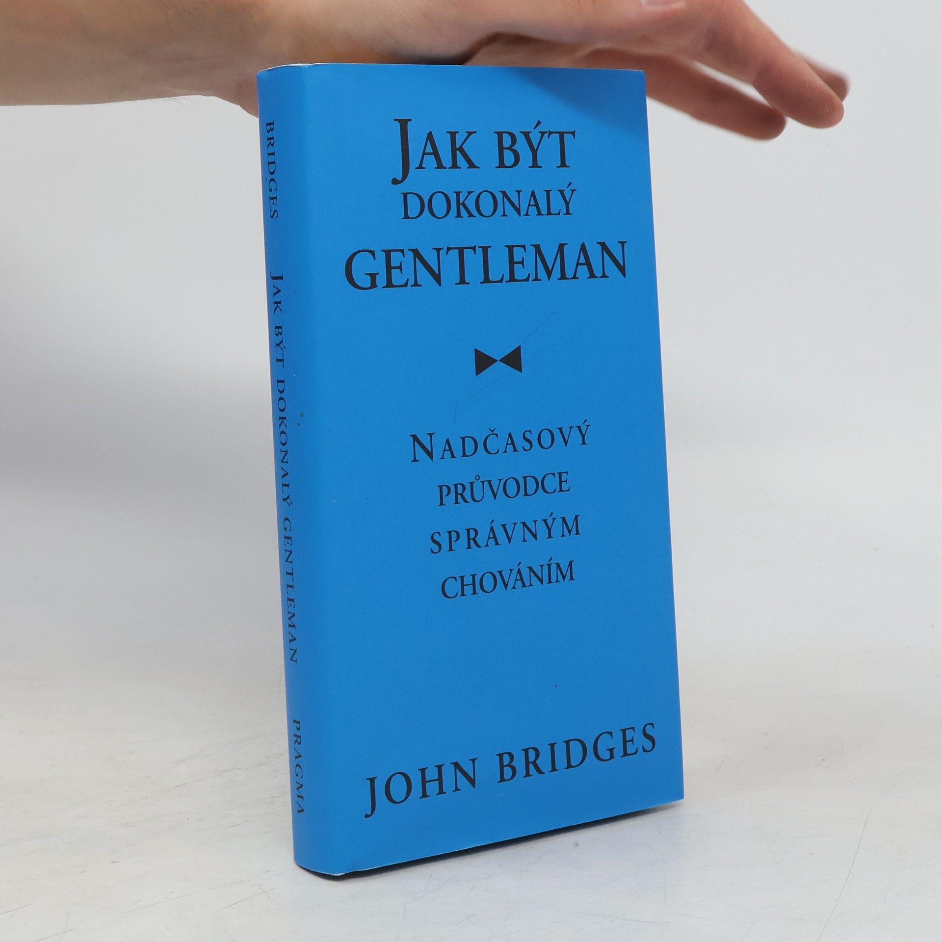 John Bridges Jak být dokonalý gentleman: Nadčasový průvodce správným chováním