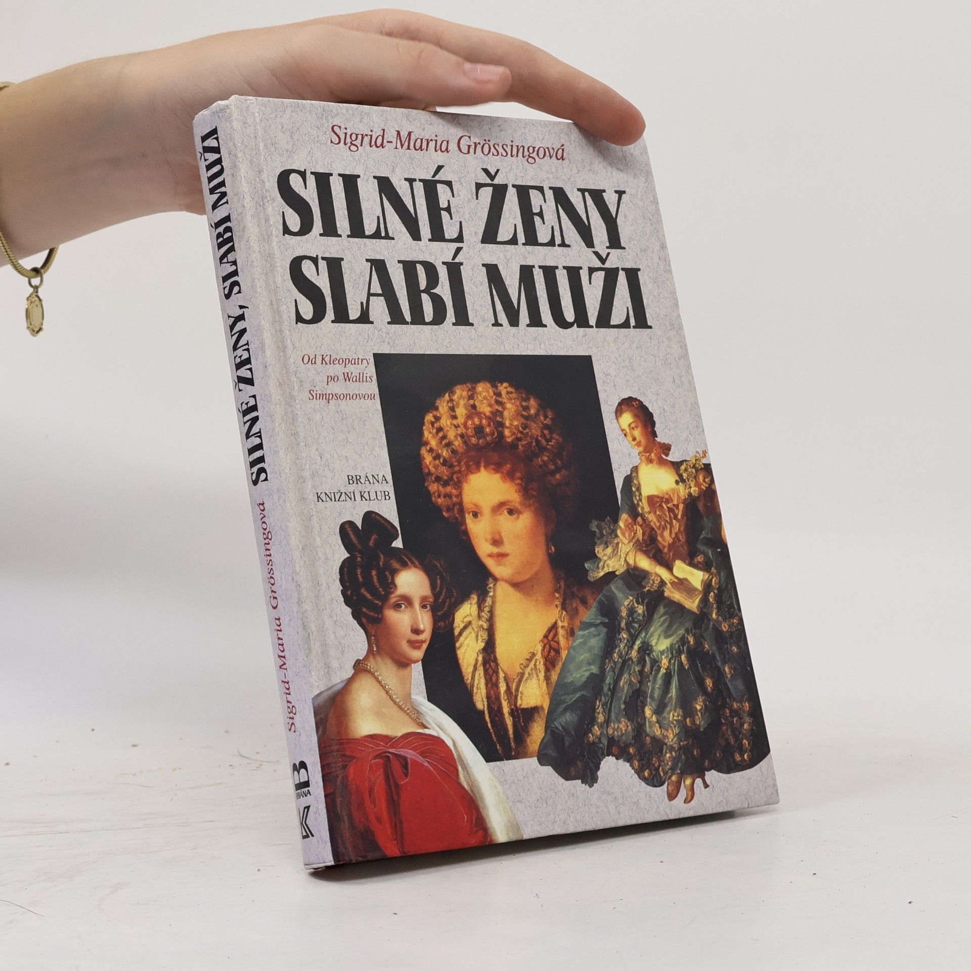 Sigrid Maria Größing Silné ženy, slabí muži : od Kleopatry po Wallis Simpsonovou