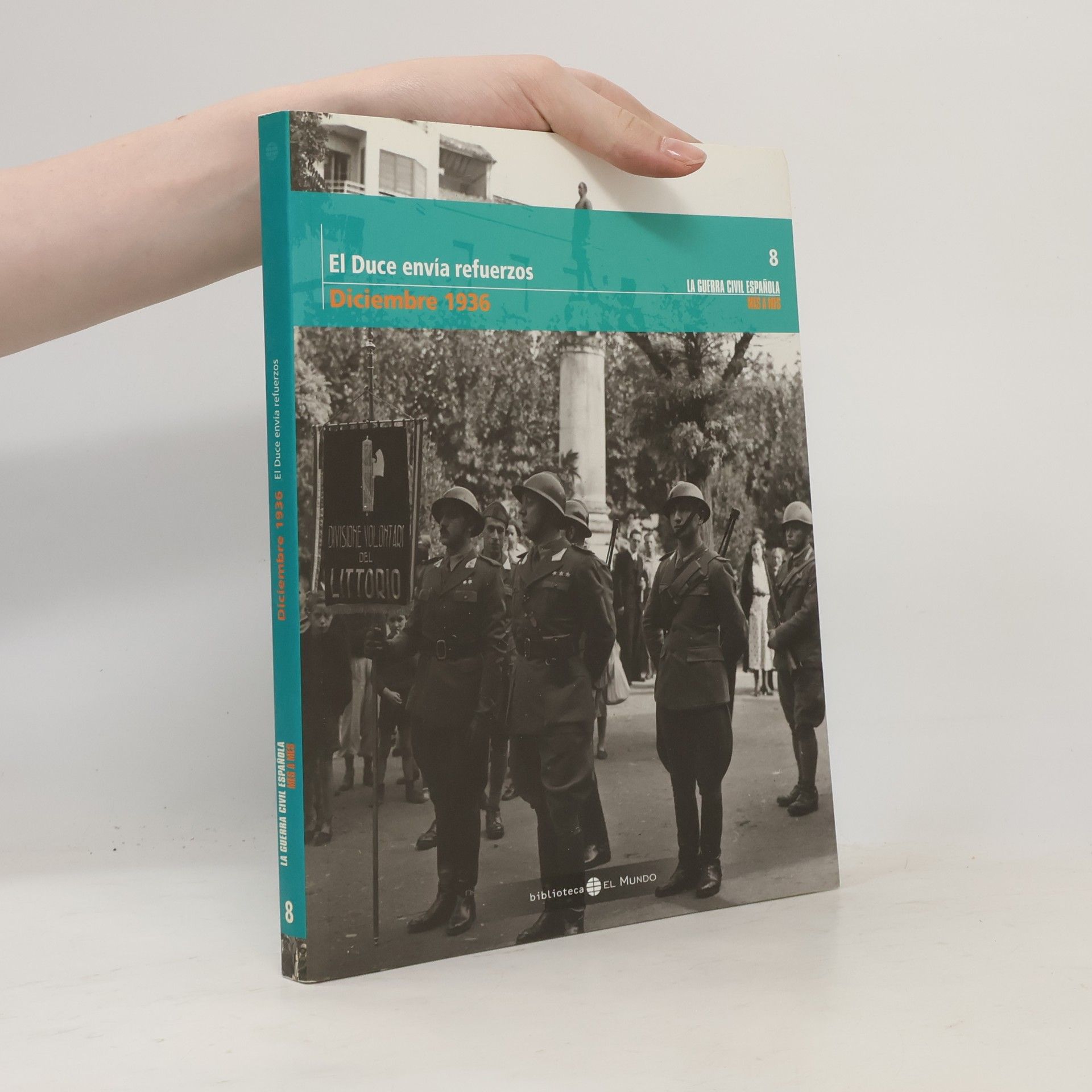 Autorenkollektiv La Guerra Civil Española - 8: El Duce envía refuerzos. Diciembre 1936