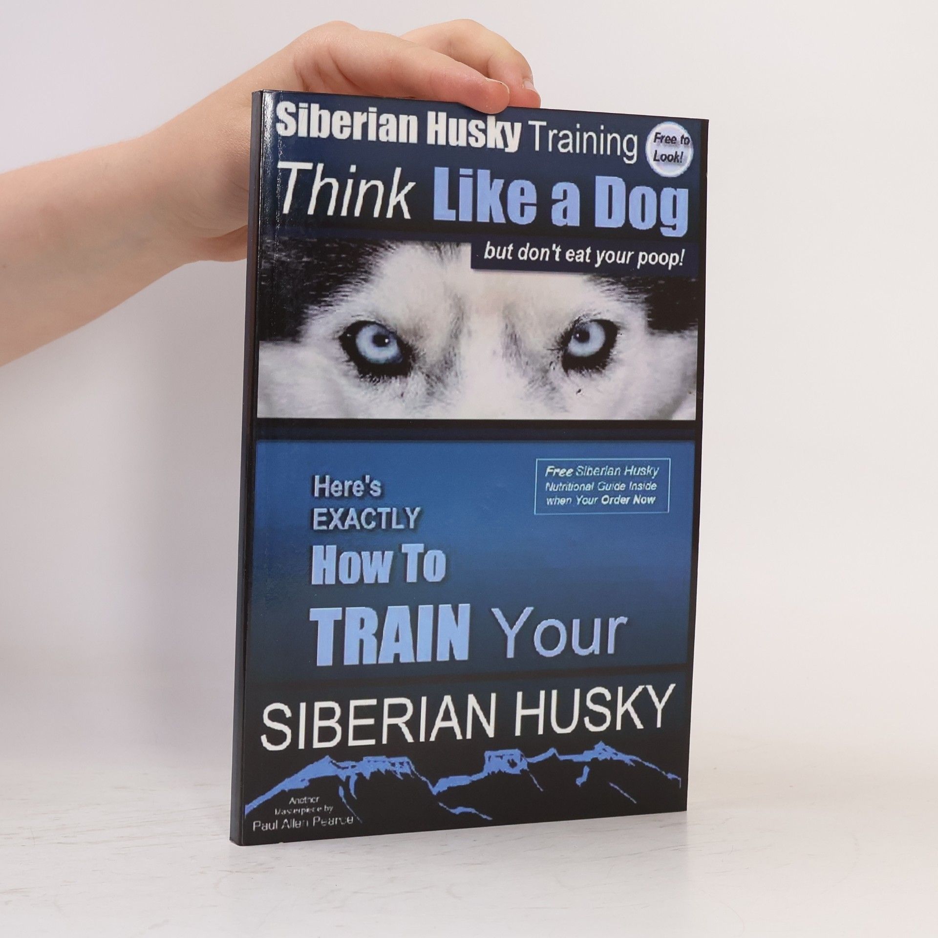 Paul Pearce Siberian Husky Training Think Like a Dog...but Don't Eat Your Poop!