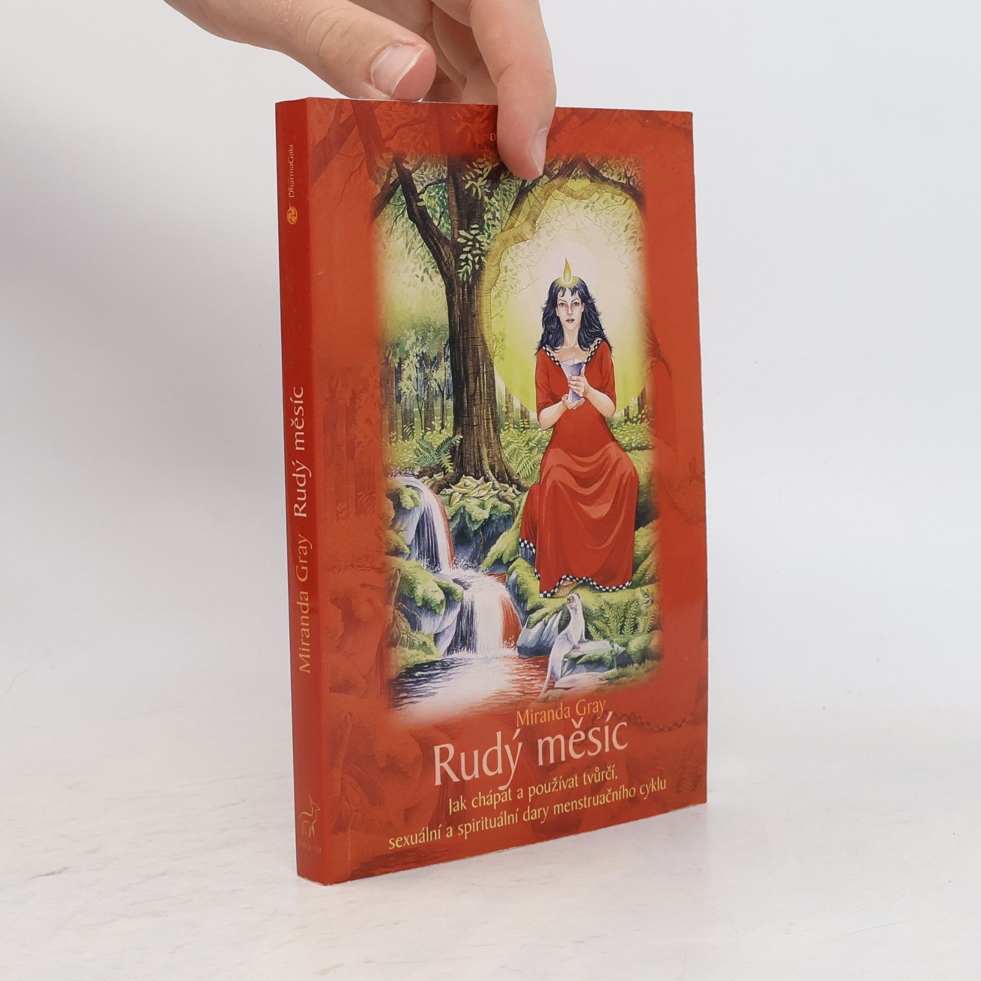 Mirinda Gray Rudý měsíc. Jak chápat a používat tvůrčí, sexuální a spirituální dary menstruačního cyklu