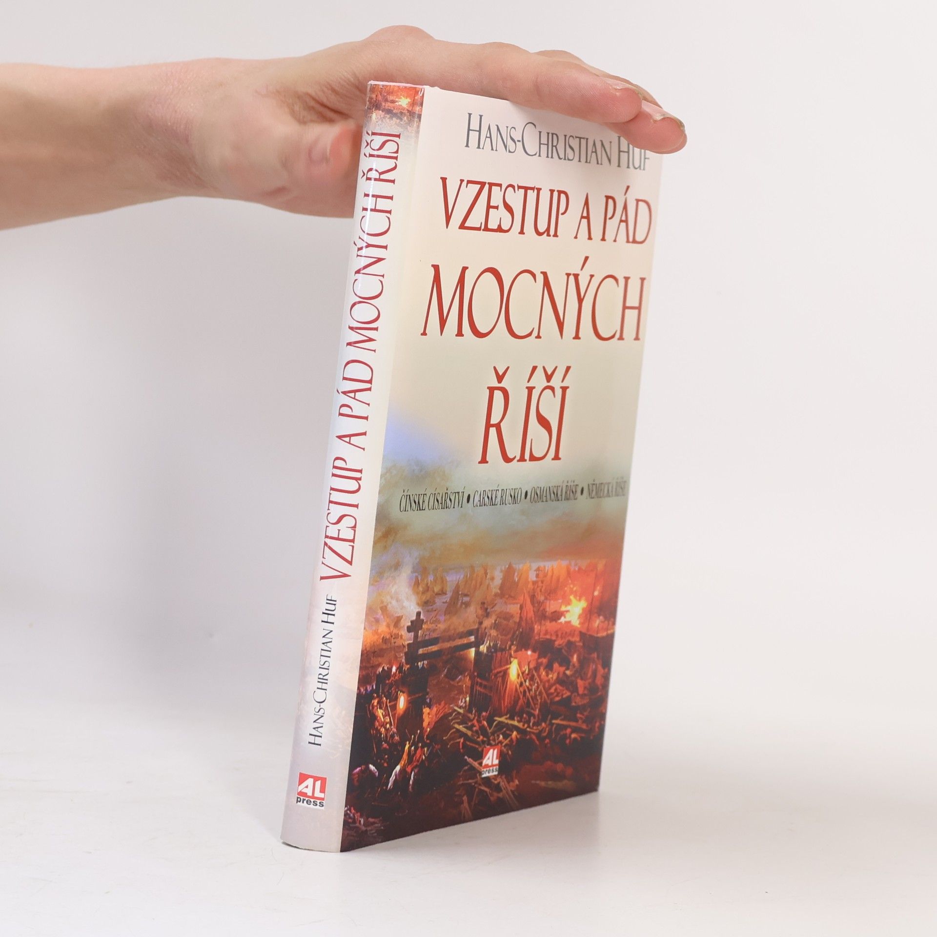 Hans-Christian Huf Vzestup a pád mocných říší. Čínské císařství, Carské Rusko, Osmanská říše, Německá říše