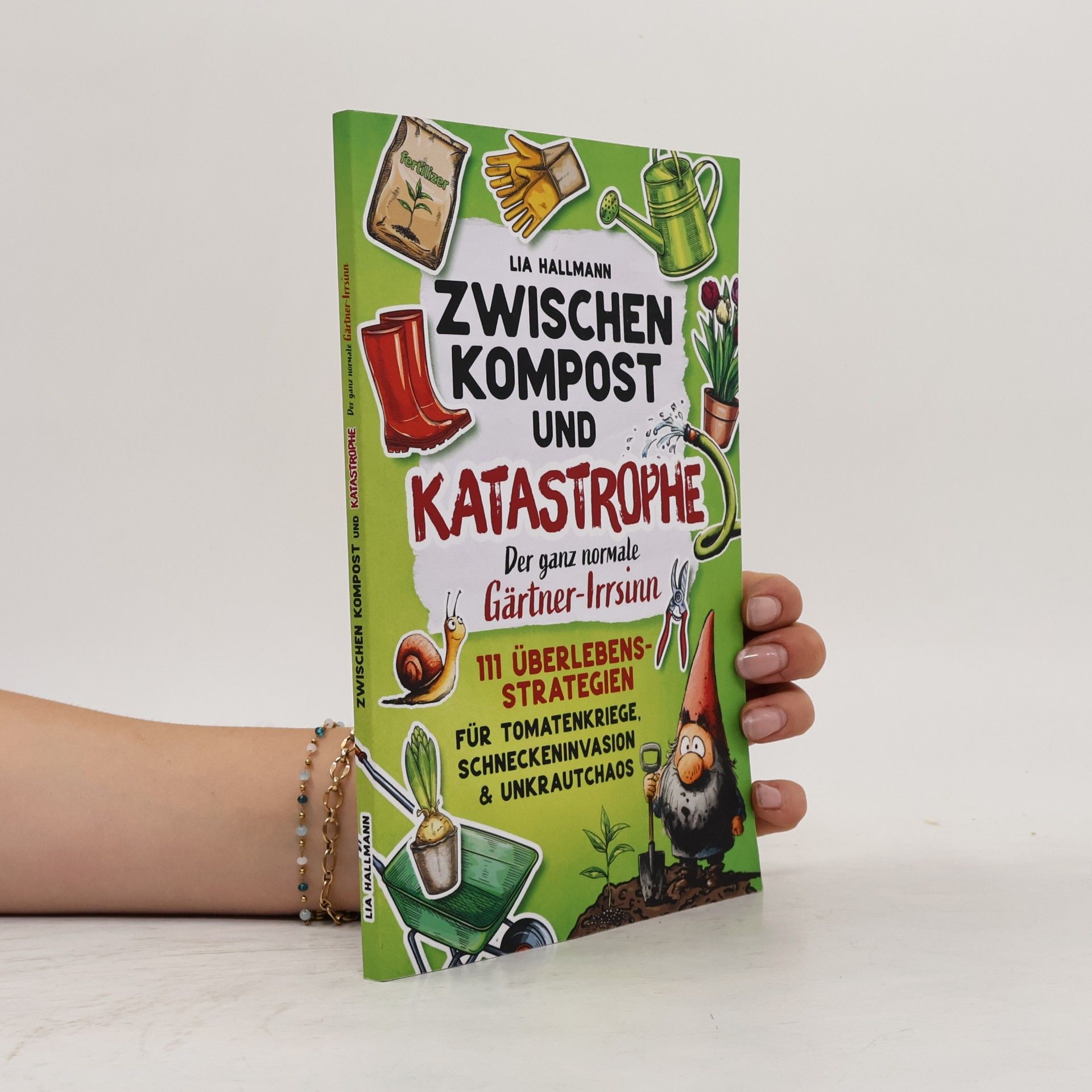 Lia Hallmann Zwischen Kompost & Katastrophe – Der ganz normale Gärtner-Irrsinn: 111 Überlebensstrategien für Tomatenkriege, Schneckeninvasion & Unkrautchaos | Das humorvolle Geschenk für Gartenliebhaber