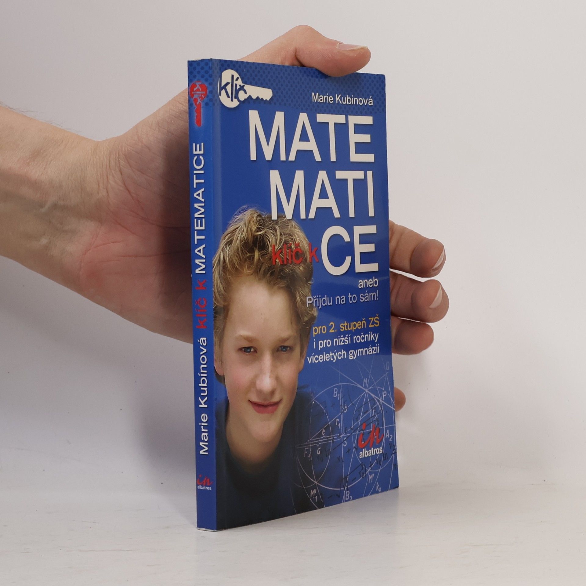 Klíč k matematice aneb Přijdu na to sám! . Pro 2. stupeň ZŠ i pro nižší ročníky víceletých gymnázií