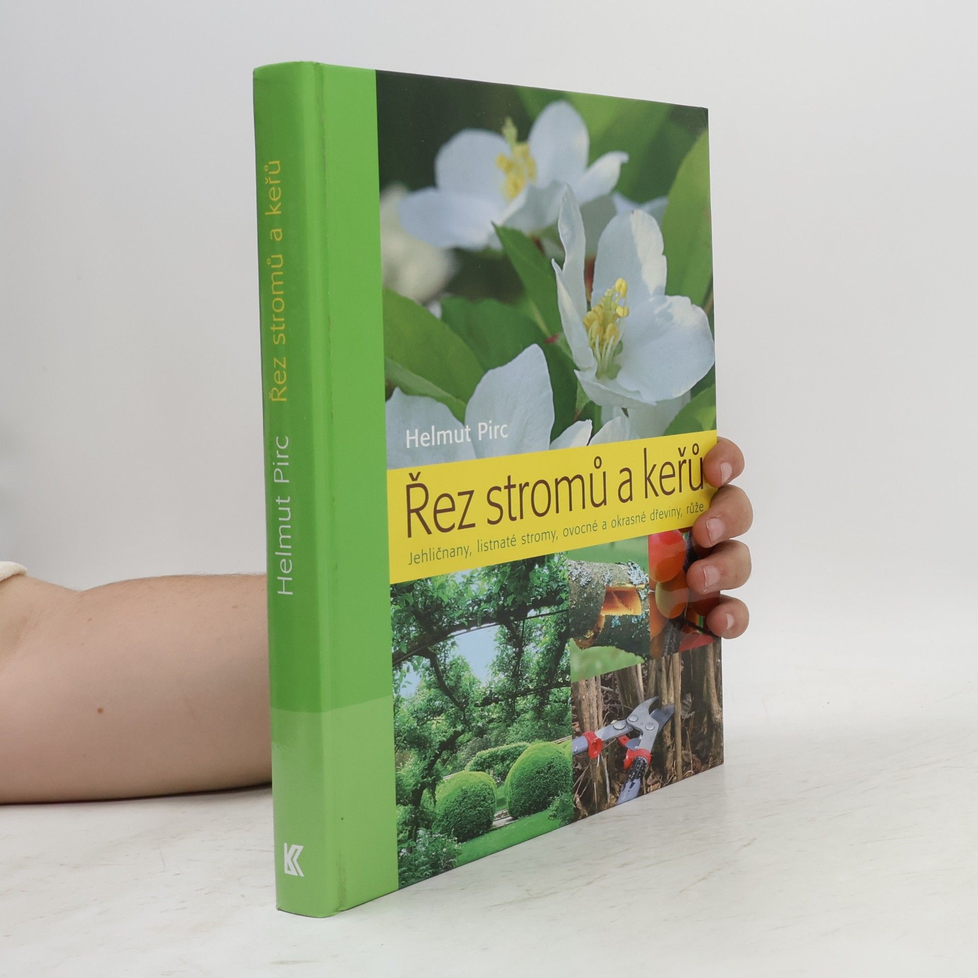 Helmut Pirc Řez stromů a keřů : jehličnany, listnaté stromy, ovocné a okrasné dřeviny, růže