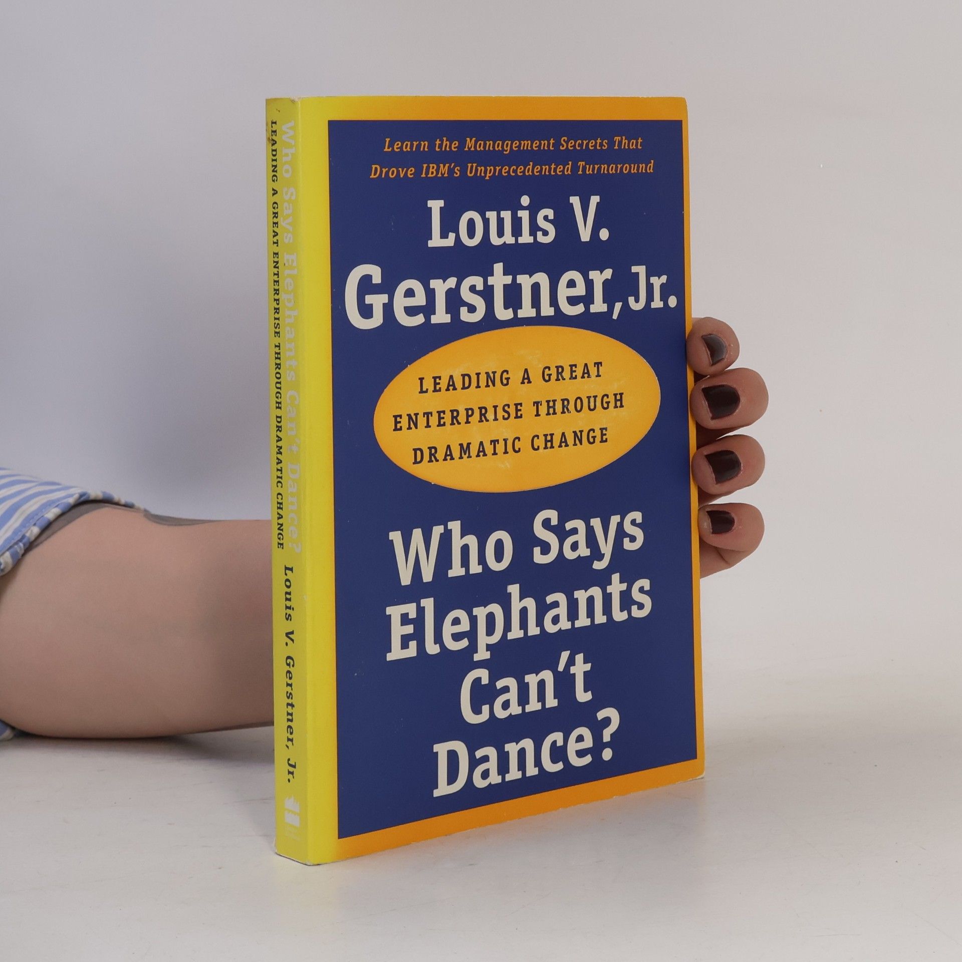Louis V. Gerstner Who Says Elephants Can't Dance?. Leading a Great Enterprise Through Dramatic Change