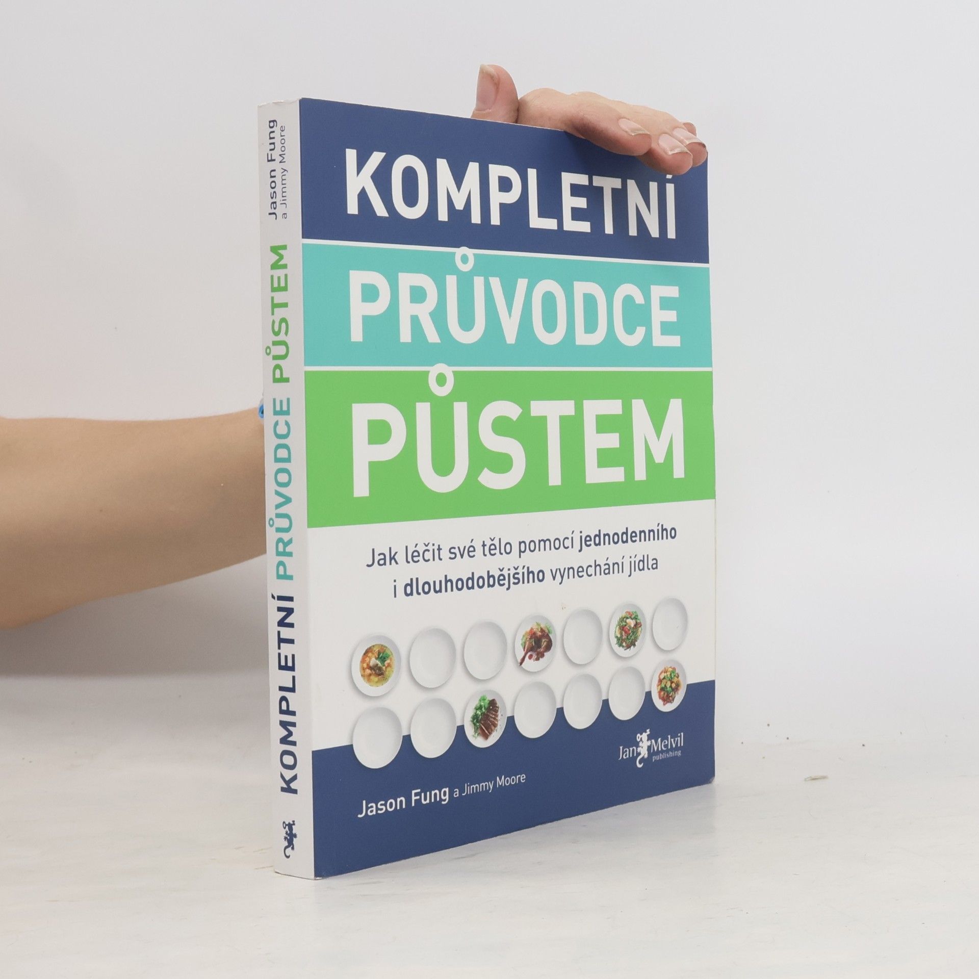 Jason Fung Kompletní průvodce půstem: Jak léčit své tělo pomocí jednodenního i dlouhodobějšího vynechání jídla